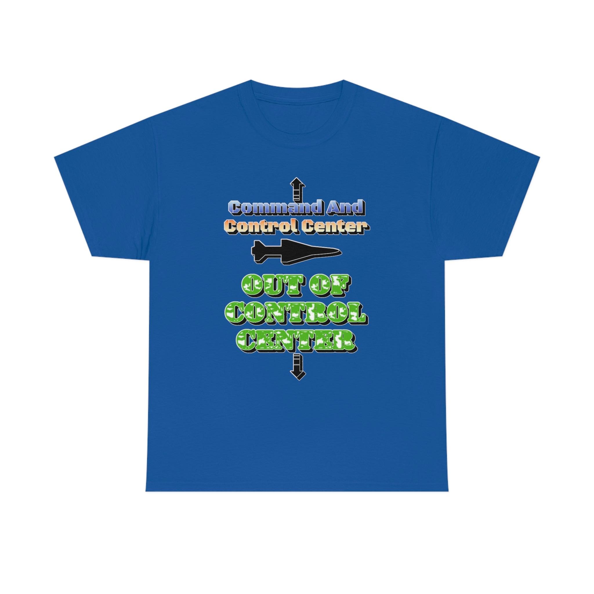 Command And Control Center Out Of Control Center - T-Shirt - Witty Twisters Fashions