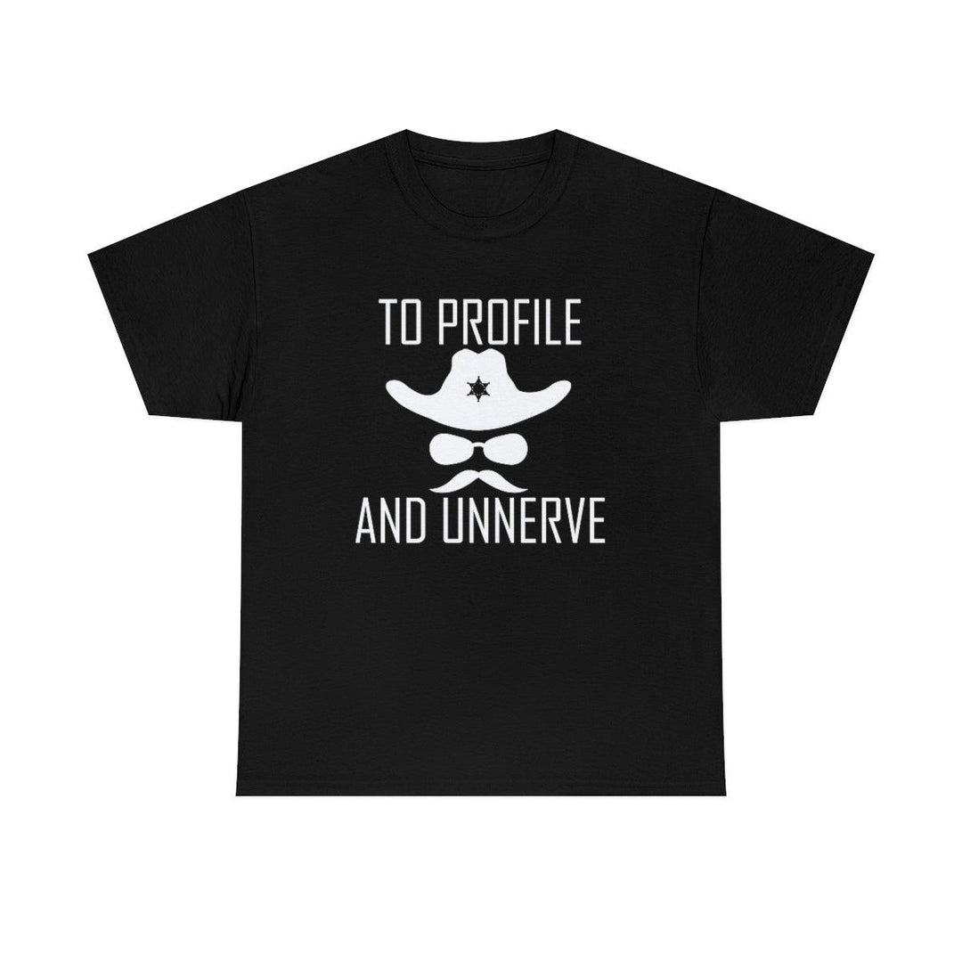 To Profile And Unnerve - Witty Twisters T-Shirts