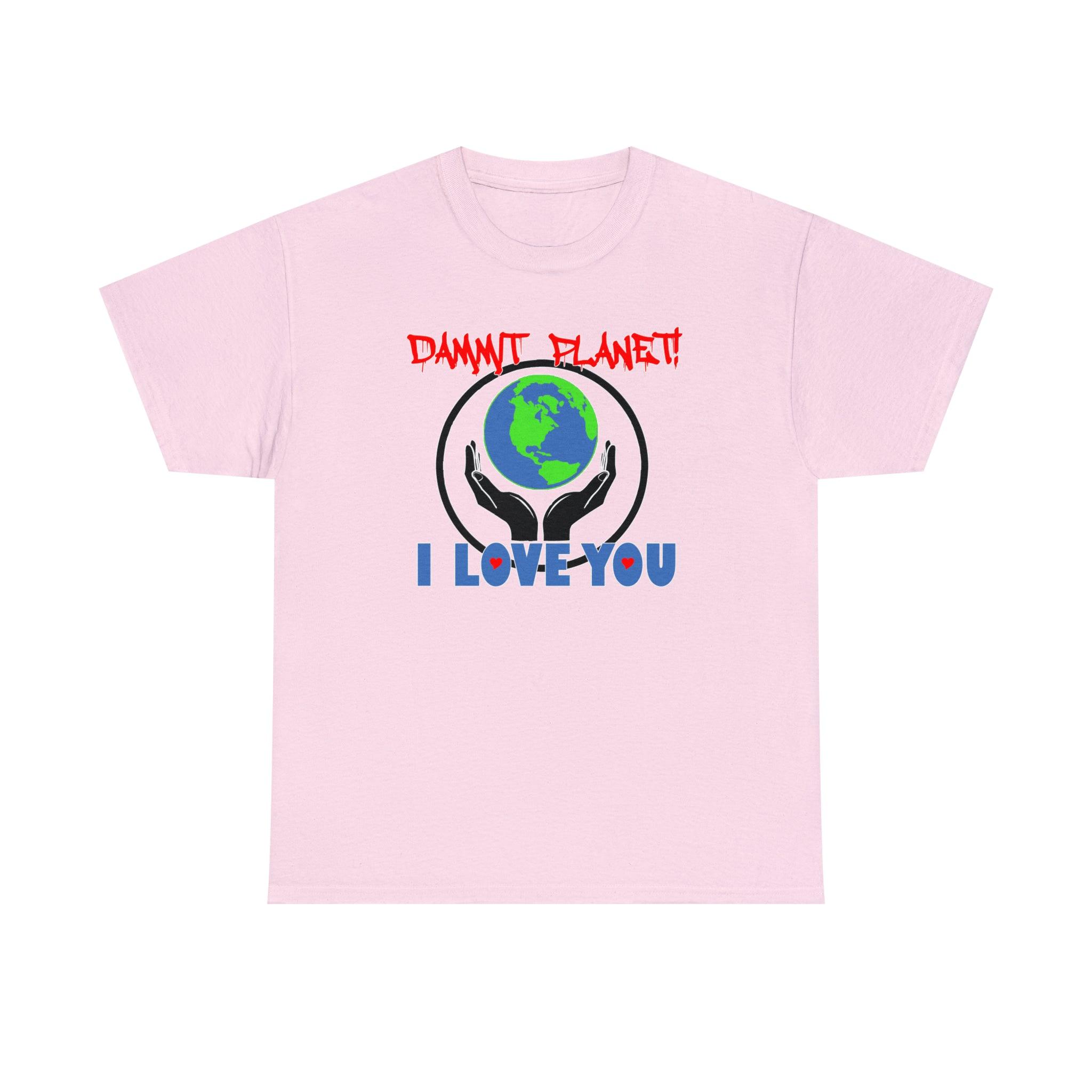 Dammit Planet! I Love You - T-Shirt - Witty Twisters Fashions