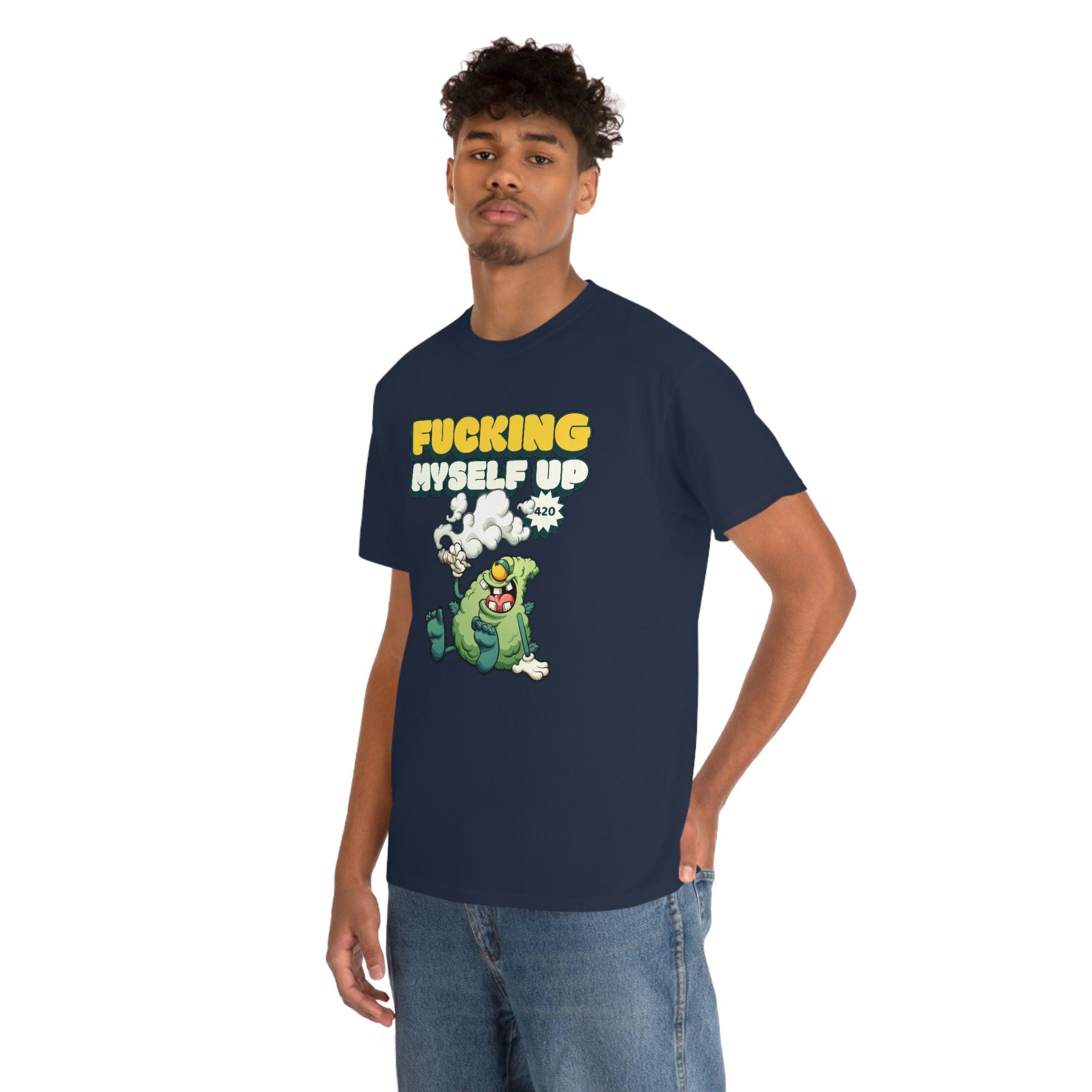 Fucking myself up 420 - T-Shirt - Witty Twisters Fashions