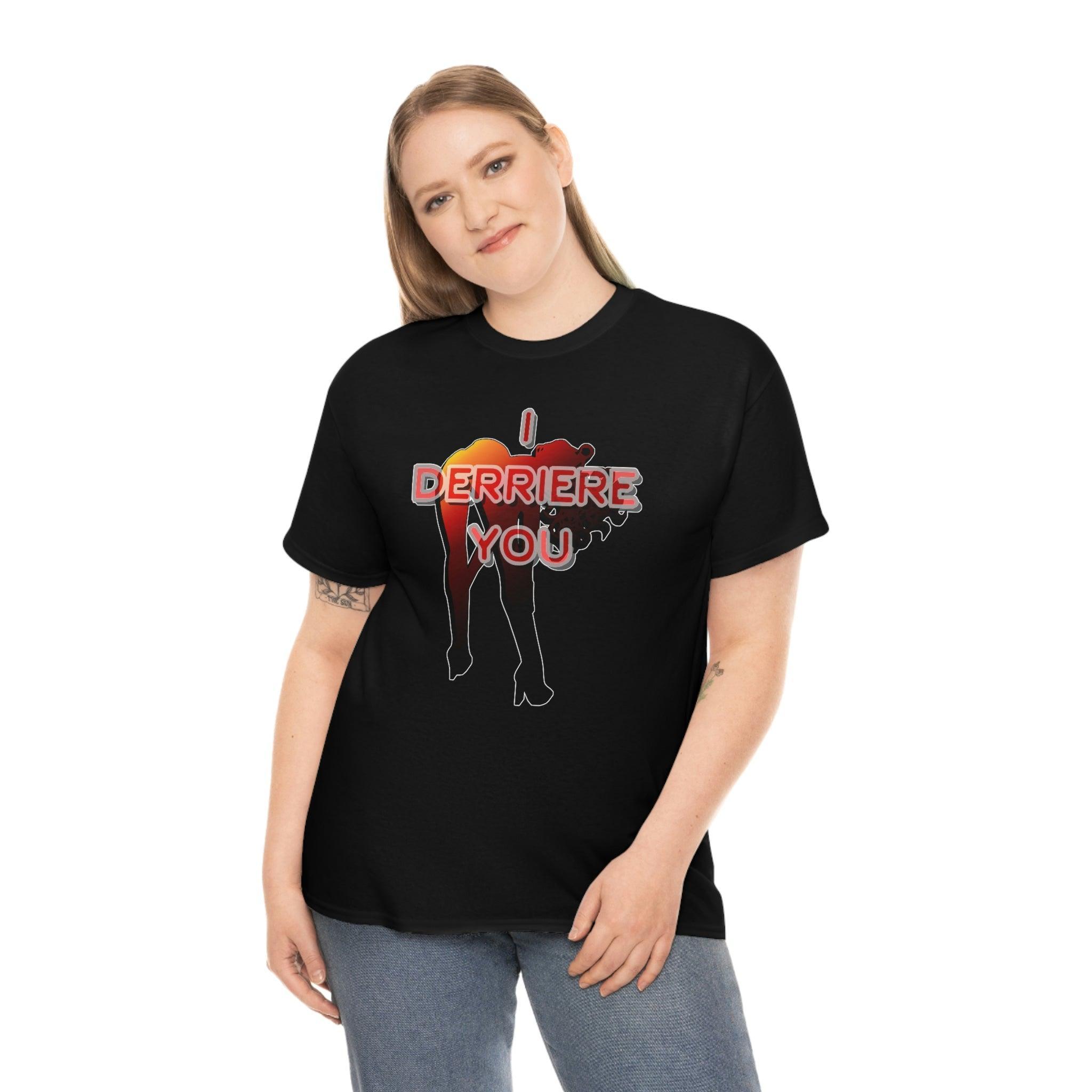 I Derriere You - T-Shirt - Witty Twisters Fashions