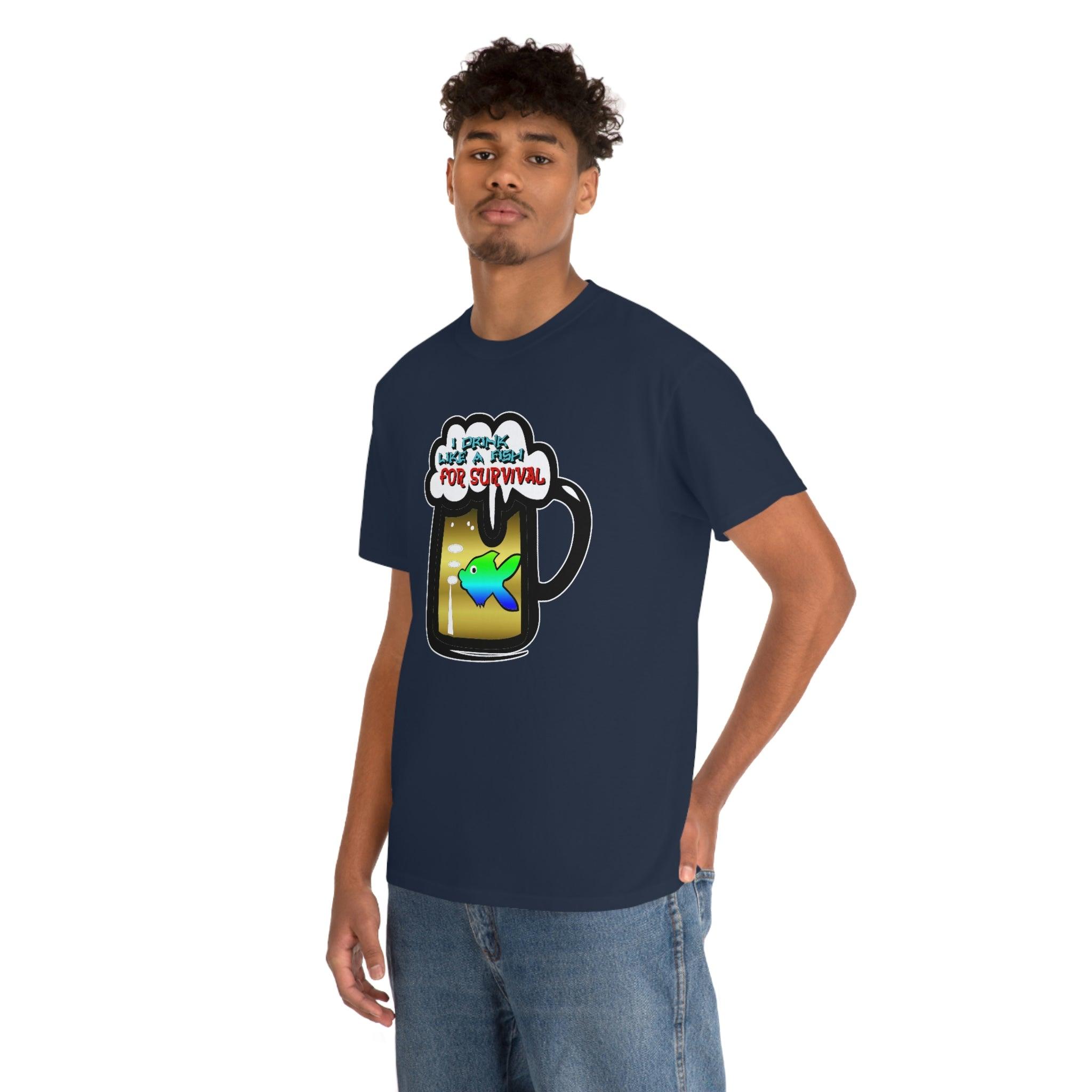 I Drink Like A Fish For Survival - T-Shirt - Witty Twisters Fashions