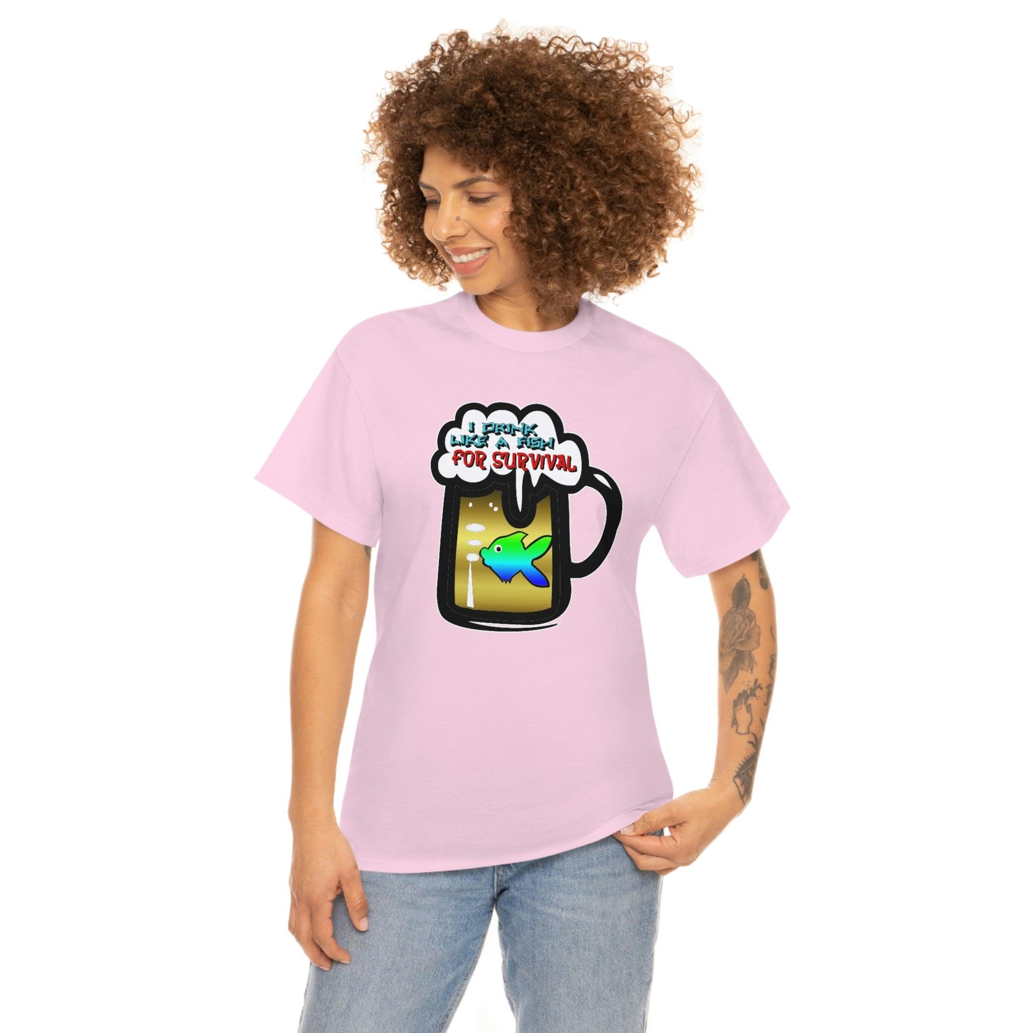 I Drink Like A Fish For Survival - T-Shirt - Witty Twisters Fashions