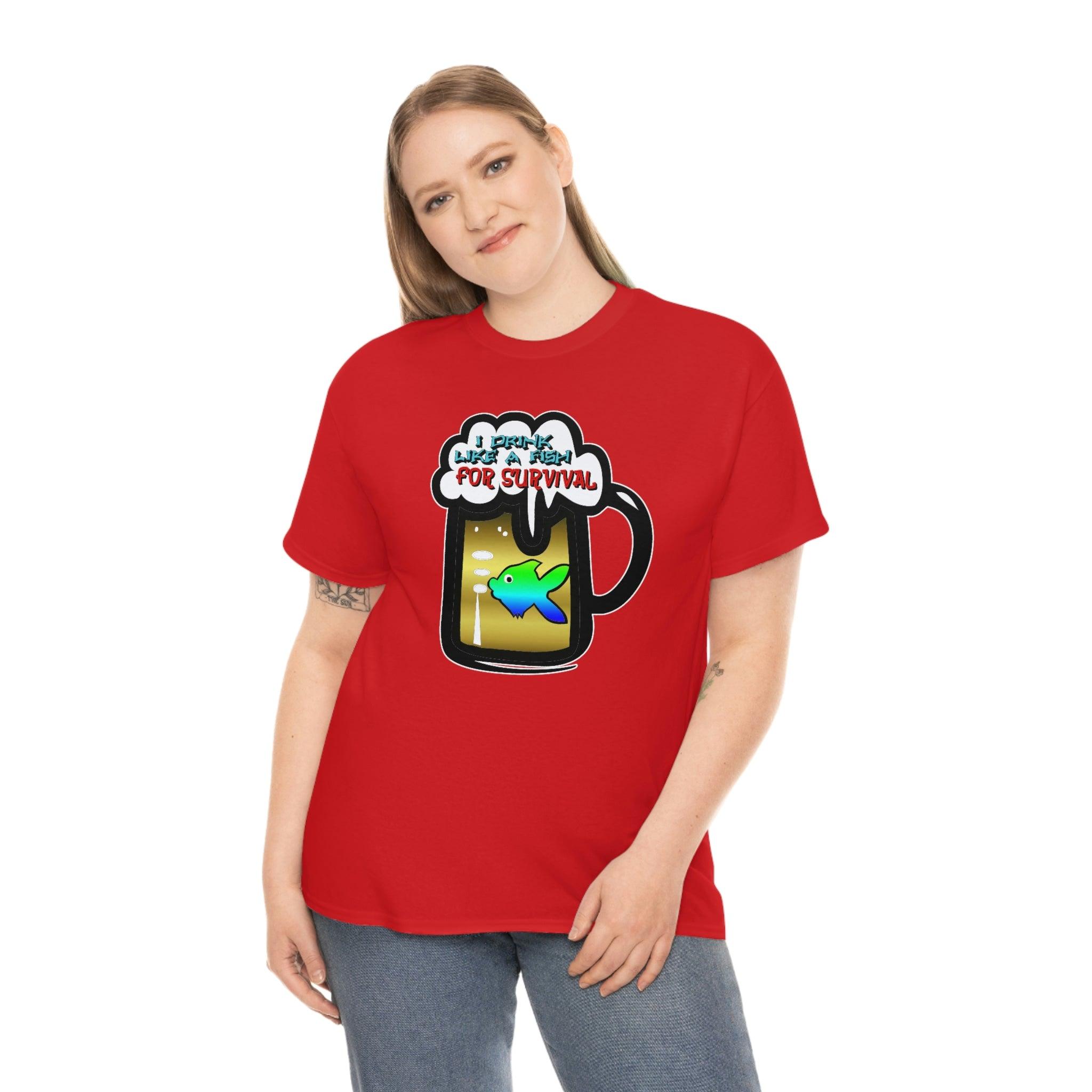 I Drink Like A Fish For Survival - T-Shirt - Witty Twisters Fashions