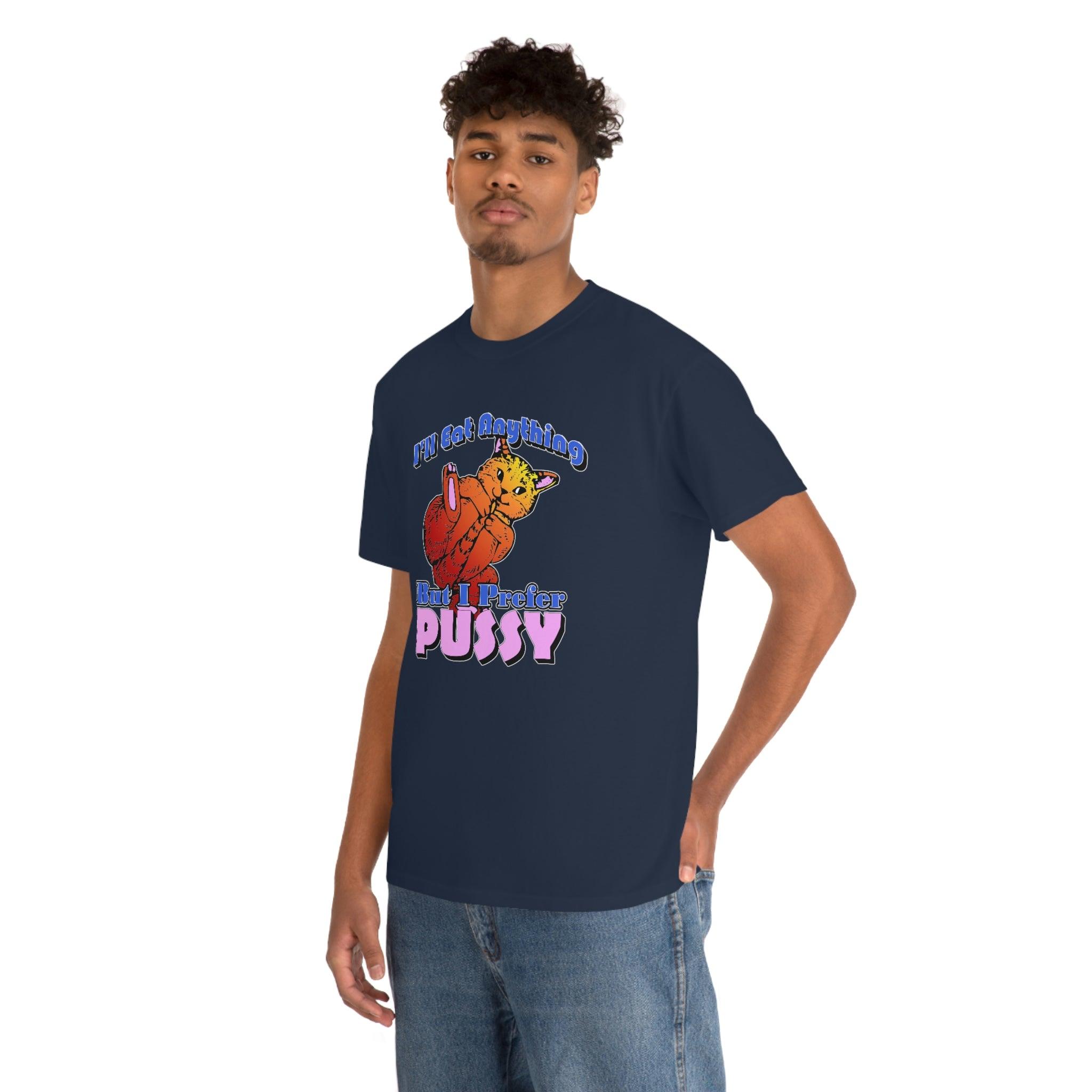 I'll Eat Anything But I Prefer Pussy - T-Shirt - Witty Twisters Fashions