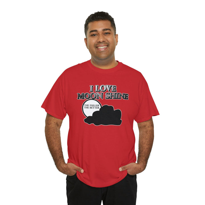 I Love Moon Shine The Fuller The Better - Witty Twisters T-Shirts