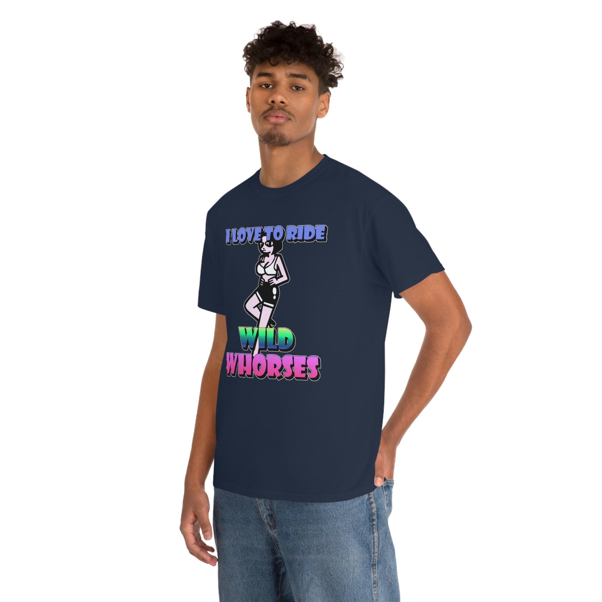 I love to ride wild whorses - T-Shirt - Witty Twisters Fashions