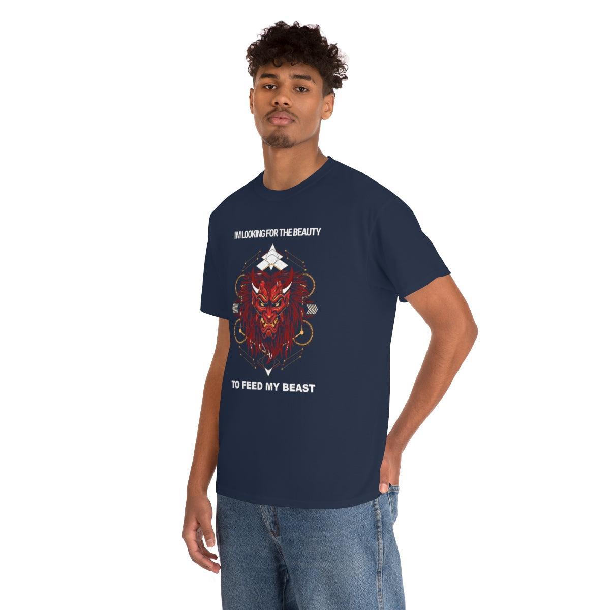 I'm Looking For The Beauty To Feed My Beast - T-Shirt - Witty Twisters Fashions