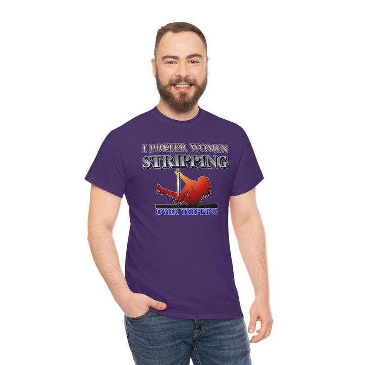 I Prefer Women Stripping Over Tripping - Witty Twisters T-Shirts