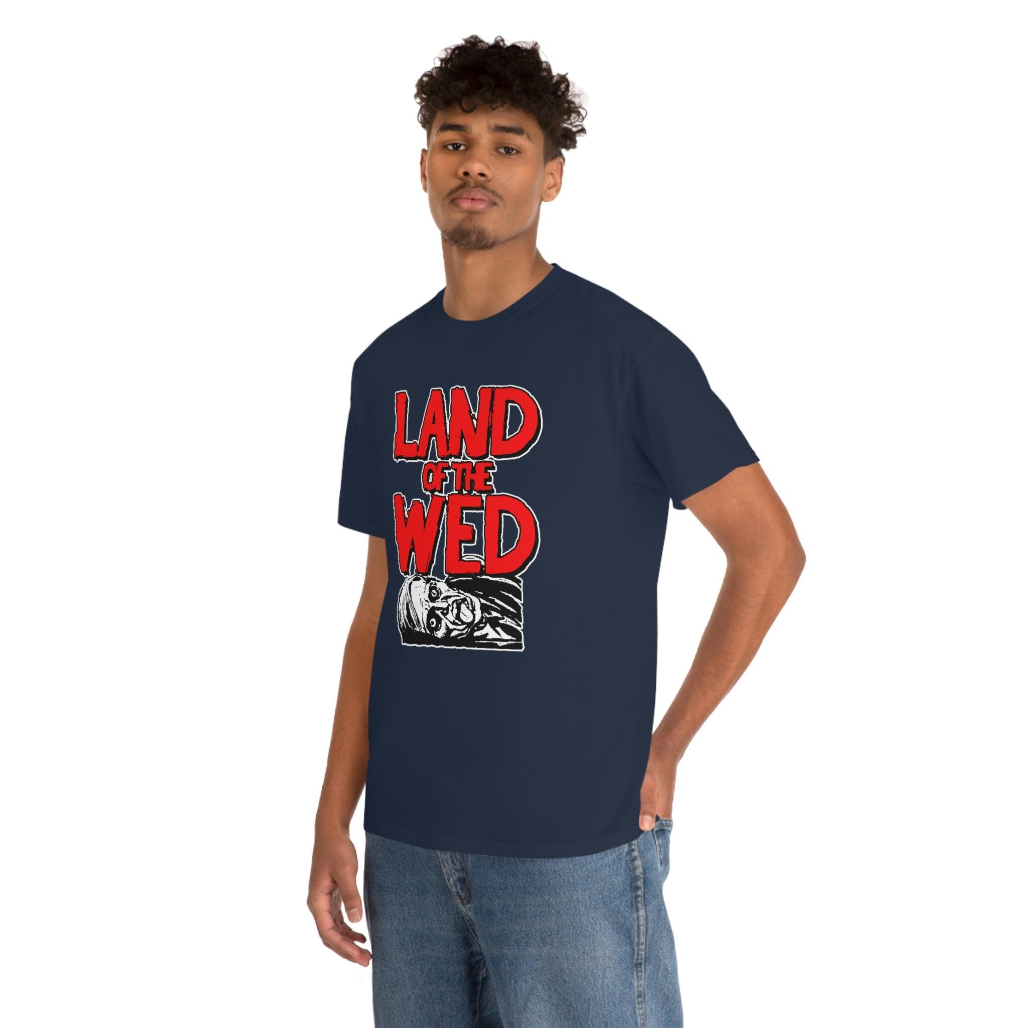 Land of the Wed - T-Shirt - Witty Twisters Fashions