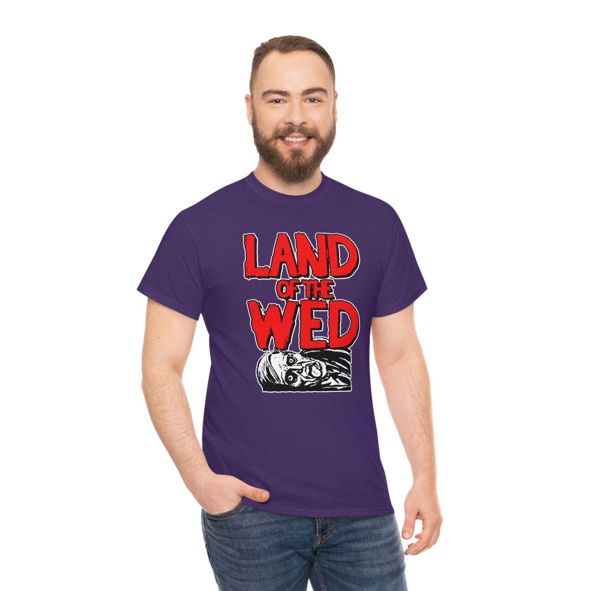 Land of the Wed - T-Shirt - Witty Twisters Fashions