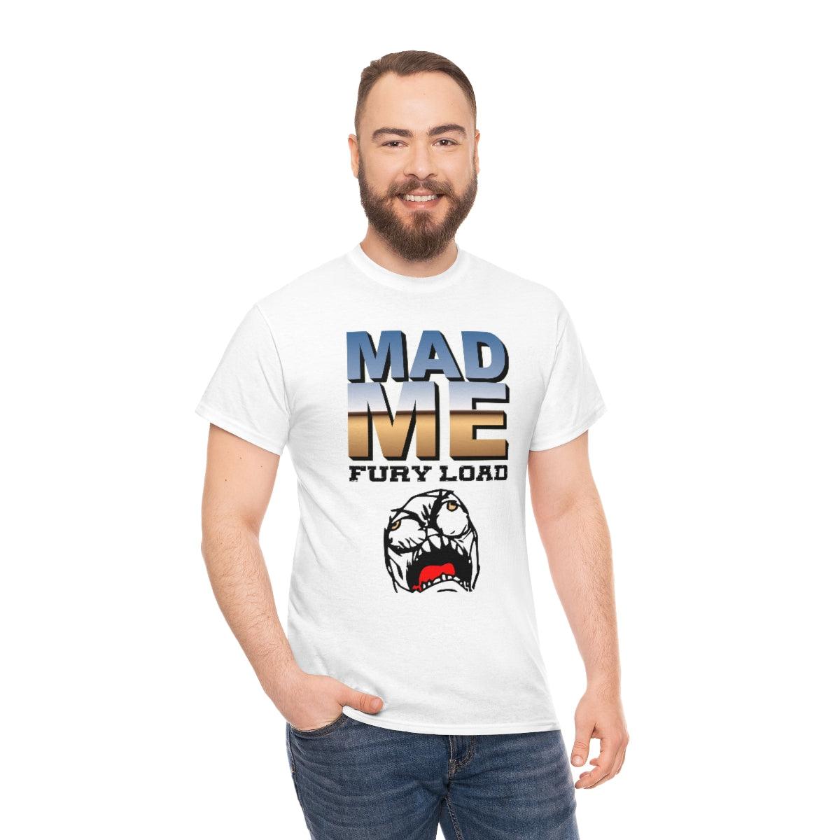 Mad Me Fury Load - T-Shirt - Witty Twisters Fashions