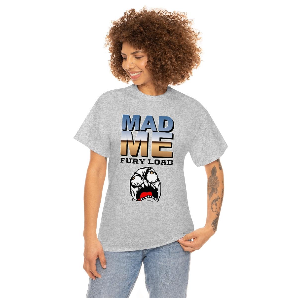 Mad Me Fury Load - T-Shirt - Witty Twisters Fashions