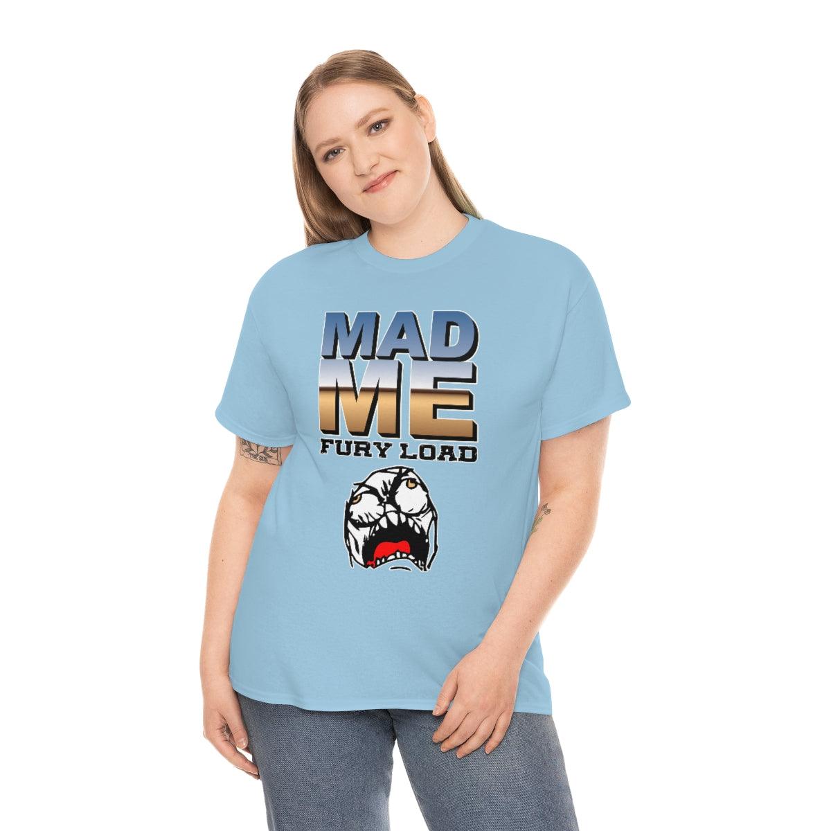 Mad Me Fury Load - T-Shirt - Witty Twisters Fashions