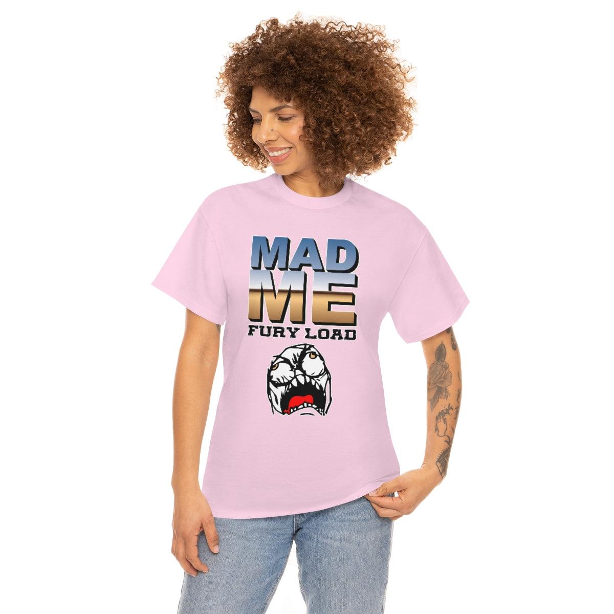 Mad Me Fury Load - T-Shirt - Witty Twisters Fashions