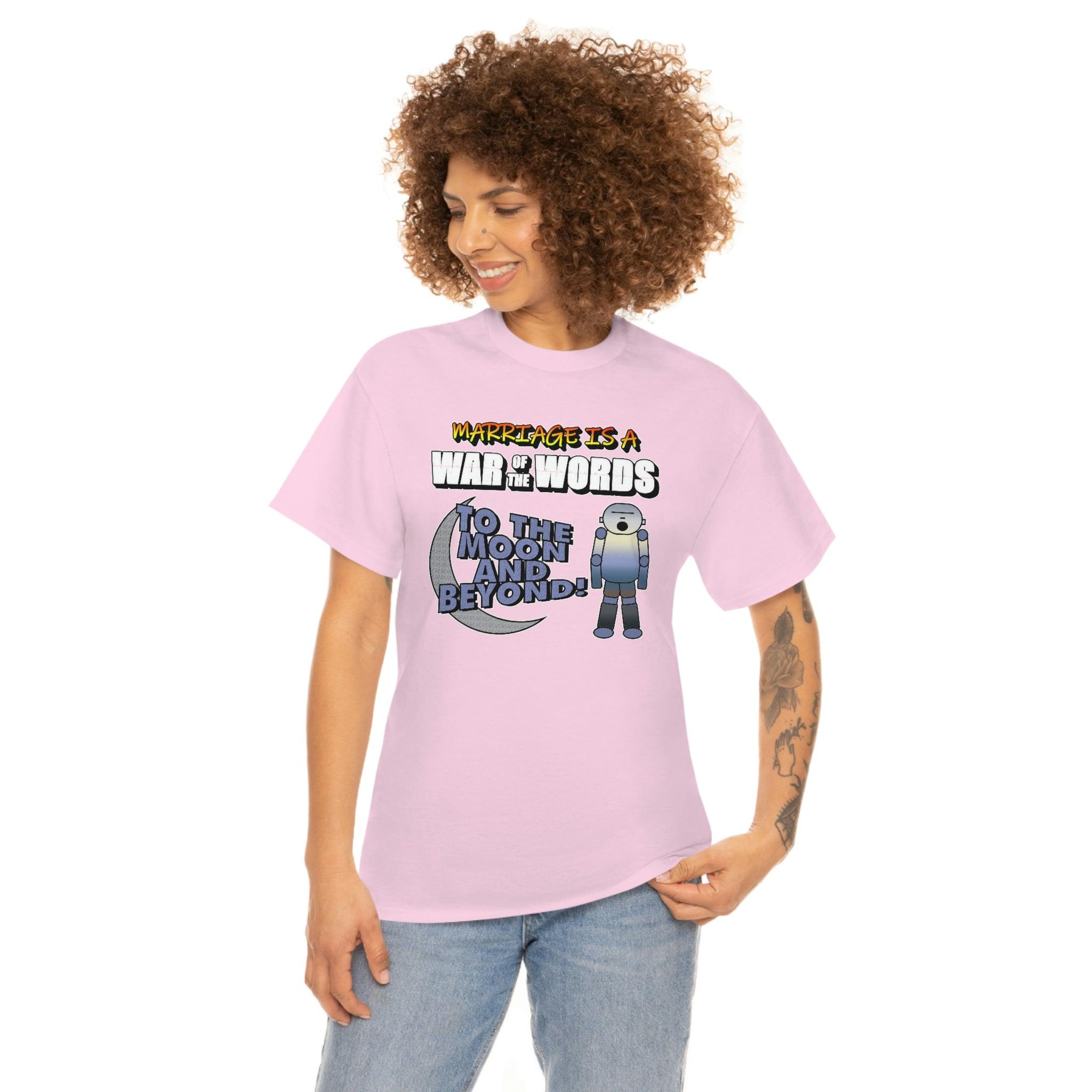 Marriage is a War of the Words To the moon and beyond - T-Shirt - Witty Twisters Fashions