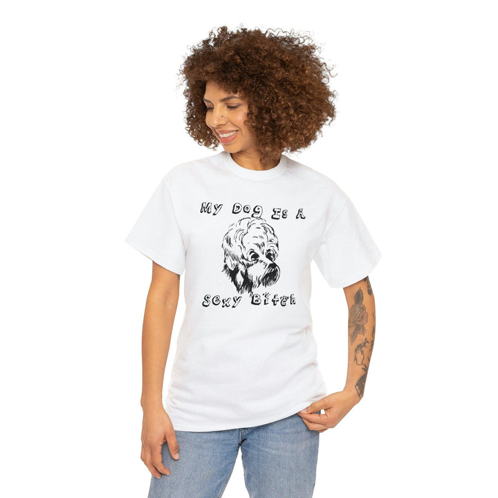 My Dog Is A Sexy Bitch - Witty Twisters T-Shirts