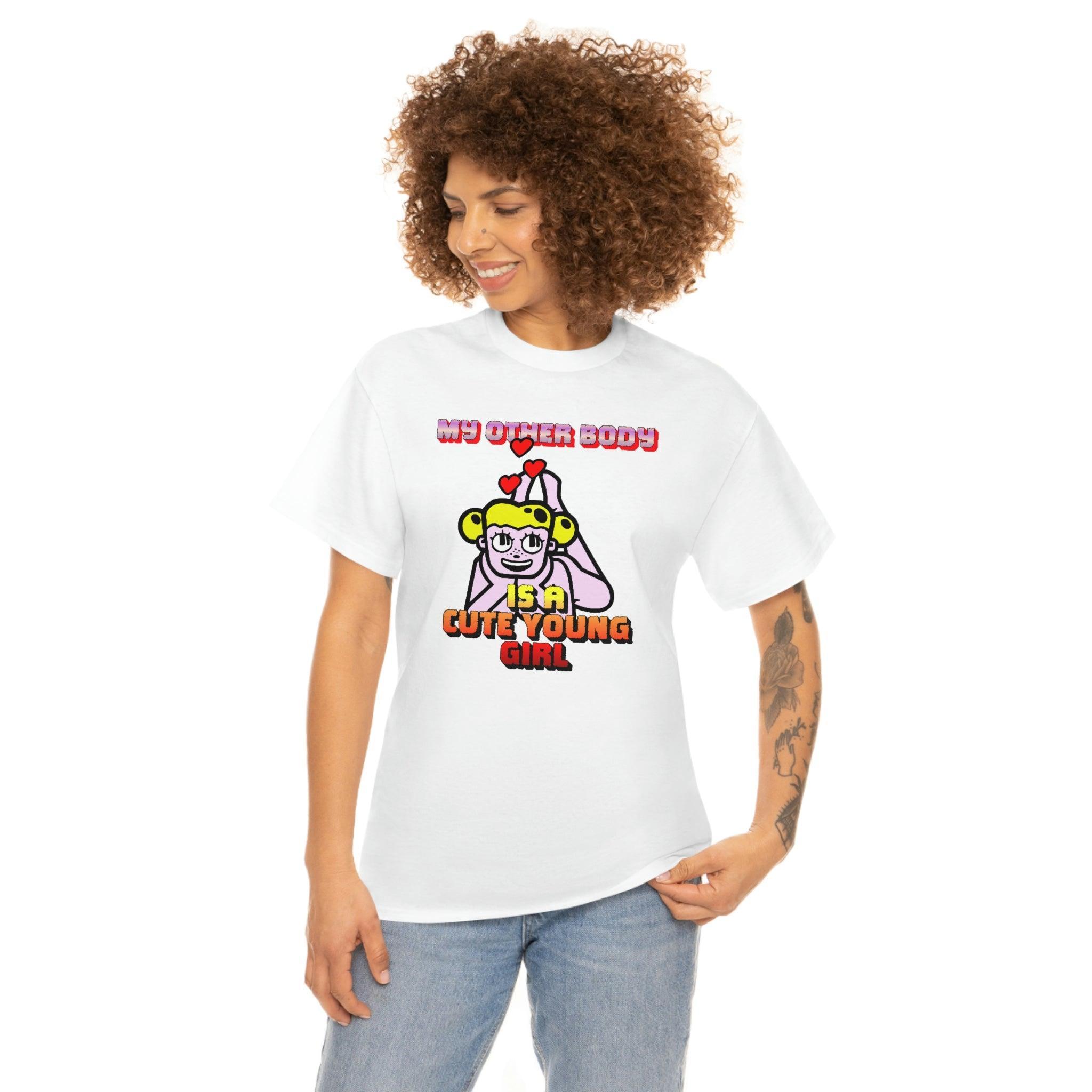 My Other Body Is A Cute Young Girl - T-Shirt - Witty Twisters Fashions