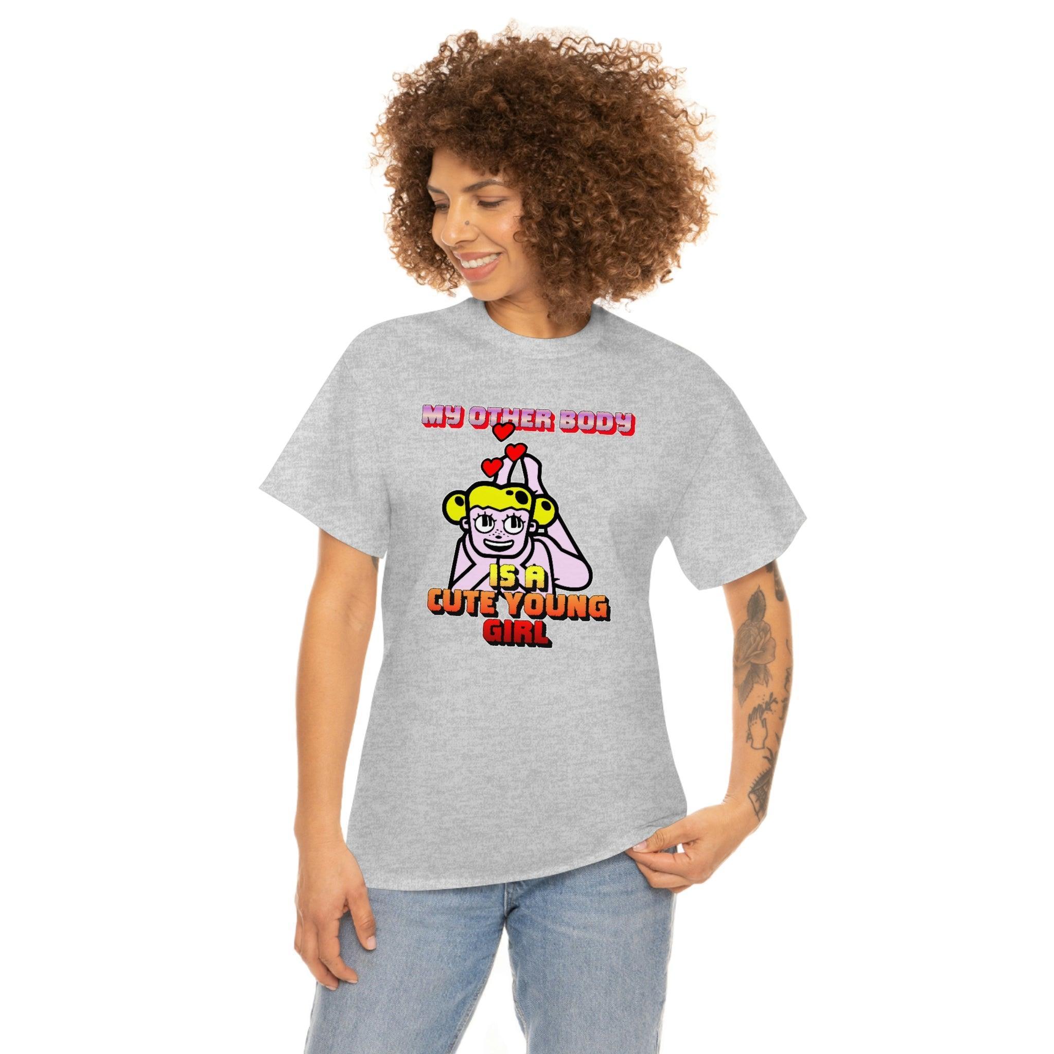 My Other Body Is A Cute Young Girl - T-Shirt - Witty Twisters Fashions