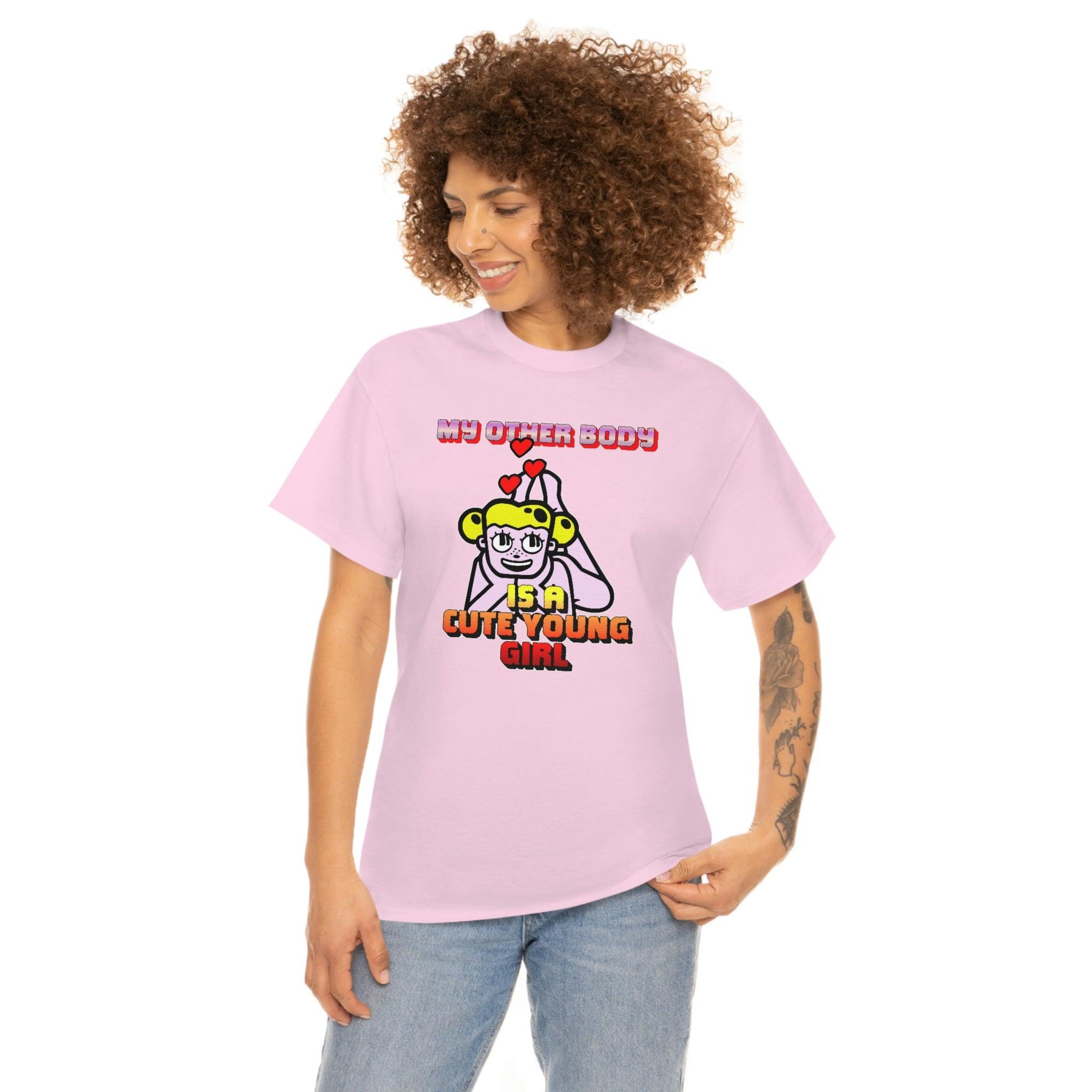 My Other Body Is A Cute Young Girl - T-Shirt - Witty Twisters Fashions