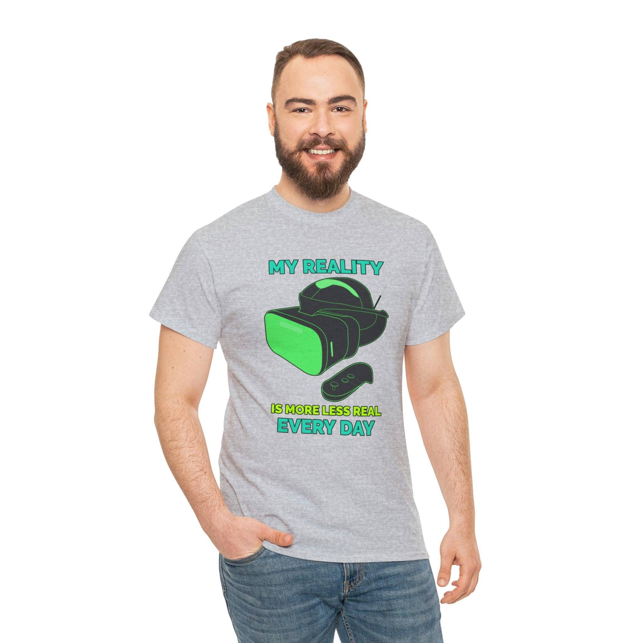 My Reality Is More Less Real Every Day - T-Shirt - Witty Twisters Fashions