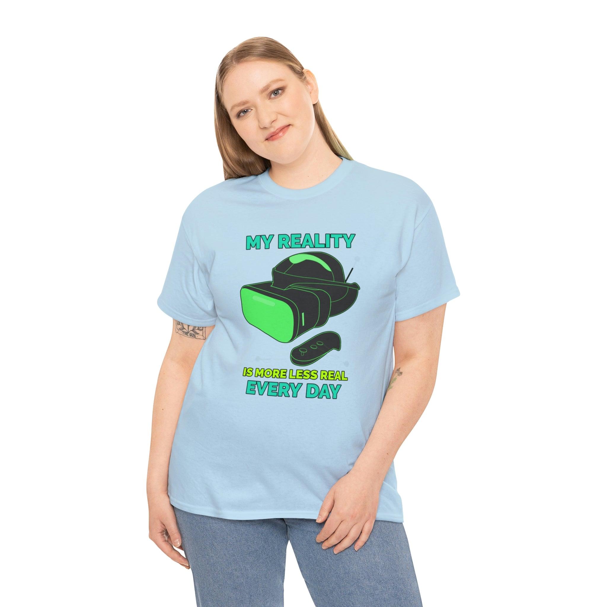 My Reality Is More Less Real Every Day - T-Shirt - Witty Twisters Fashions