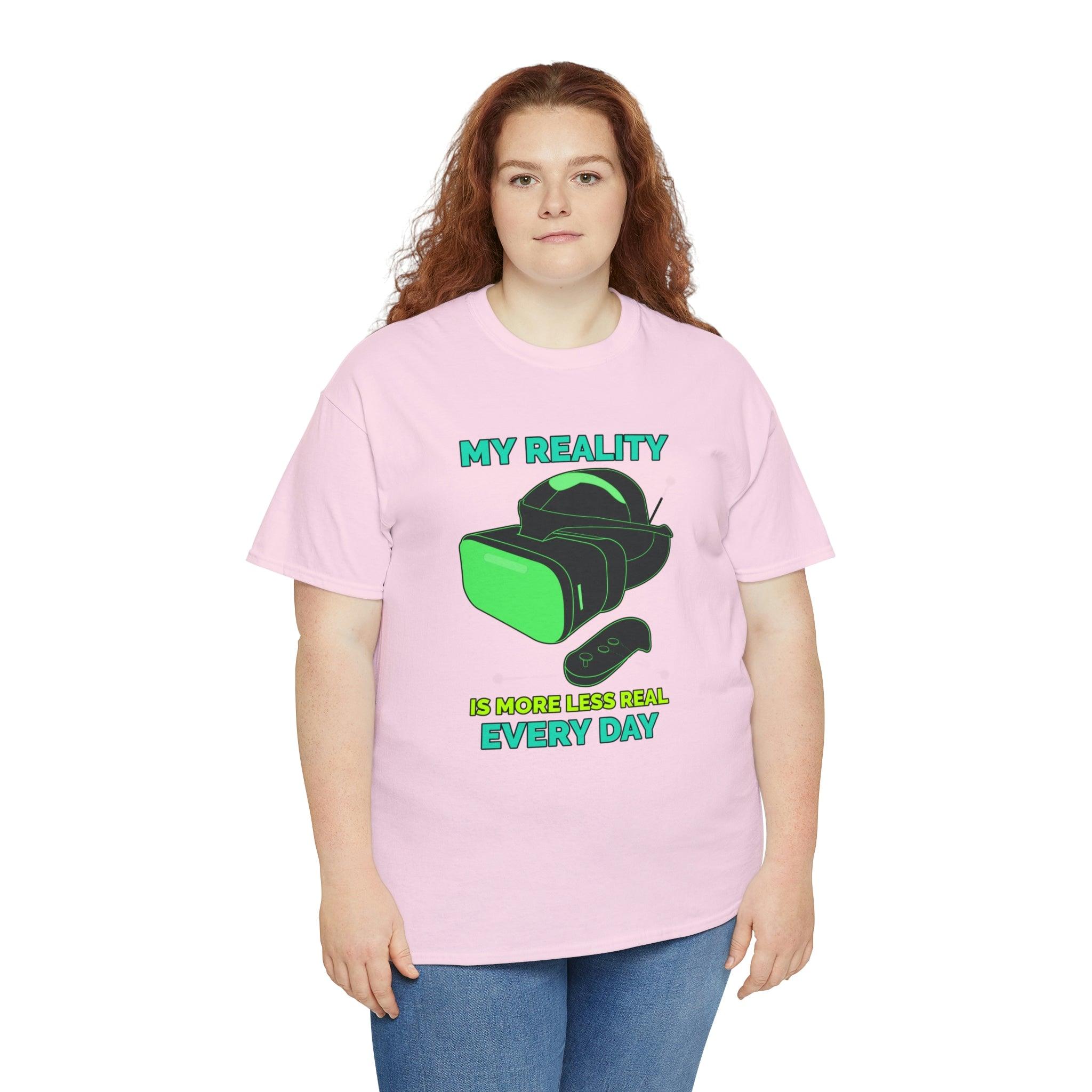 My Reality Is More Less Real Every Day - T-Shirt - Witty Twisters Fashions