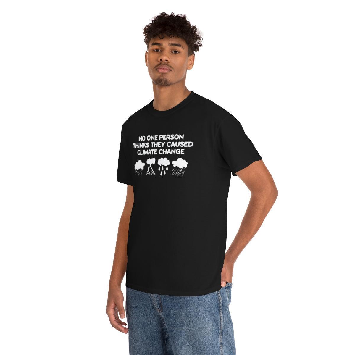 No One Person Thinks They Caused Climate Change - T-Shirt - Witty Twisters Fashions