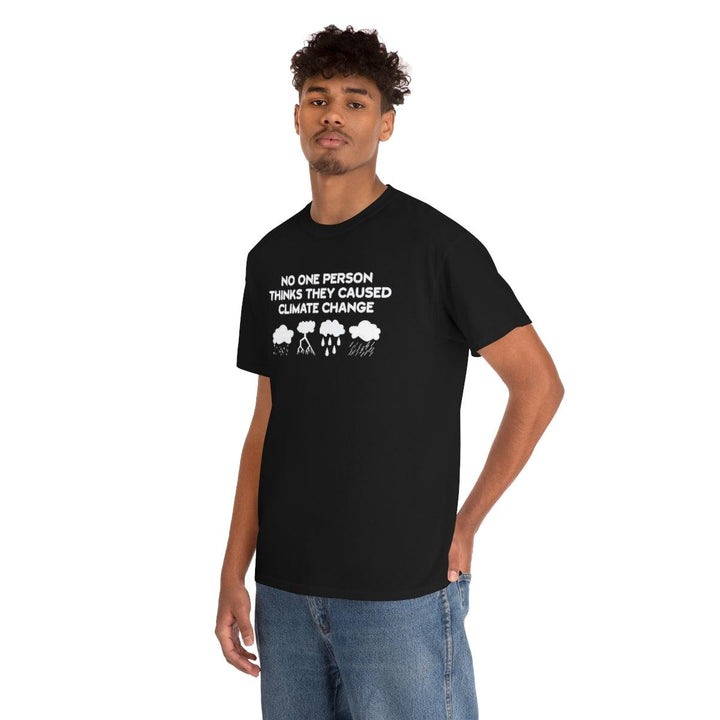 No One Person Thinks They Caused Climate Change - Witty Twisters T-Shirts