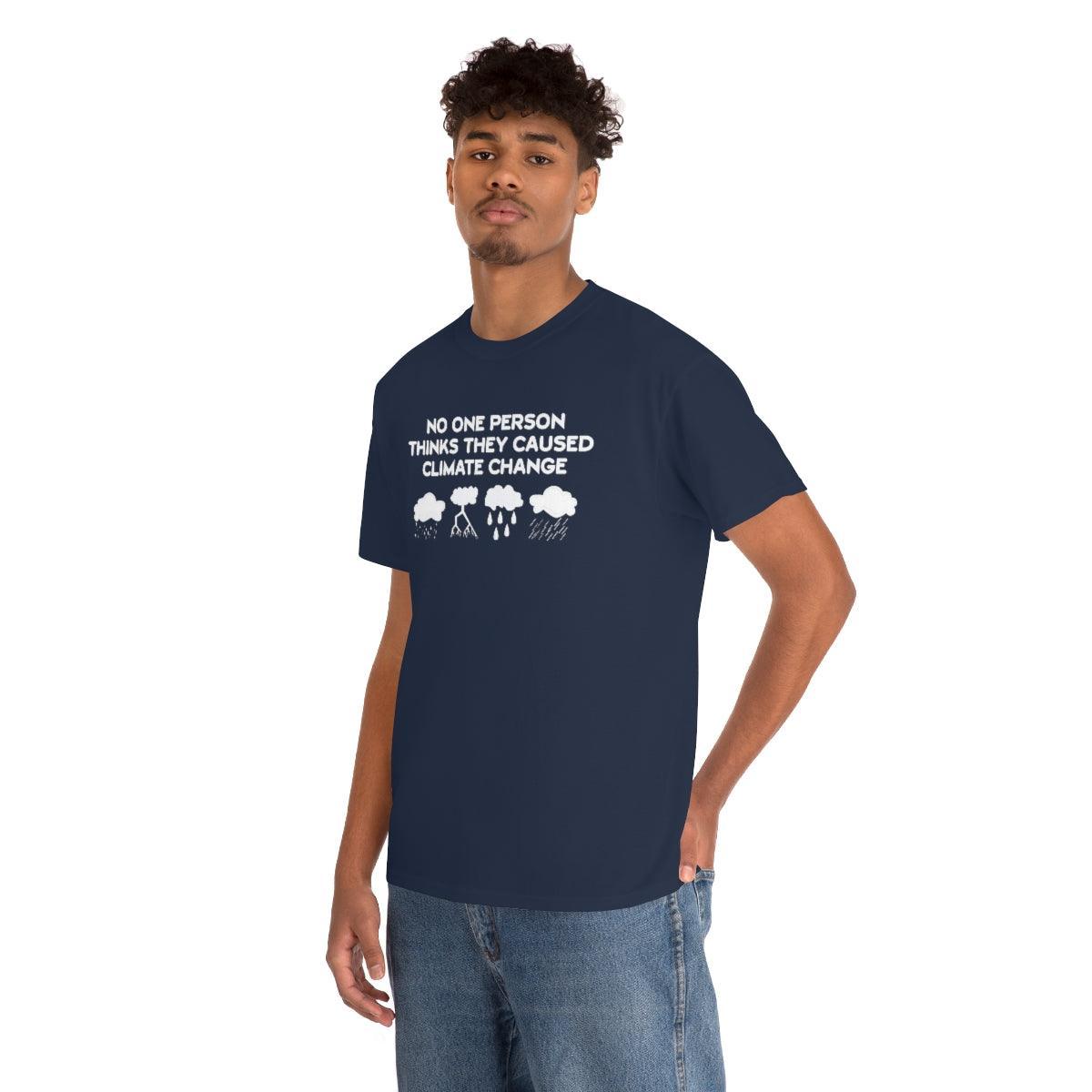 No One Person Thinks They Caused Climate Change - T-Shirt - Witty Twisters Fashions