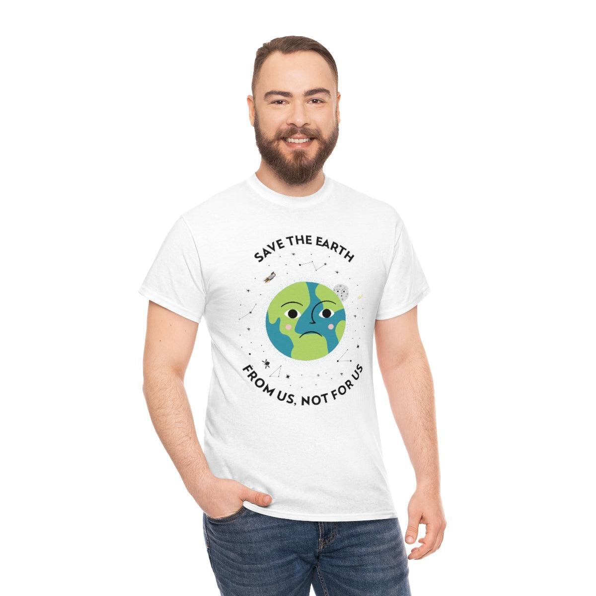 Save The Earth From Us, Not For Us - T-Shirt - Witty Twisters Fashions