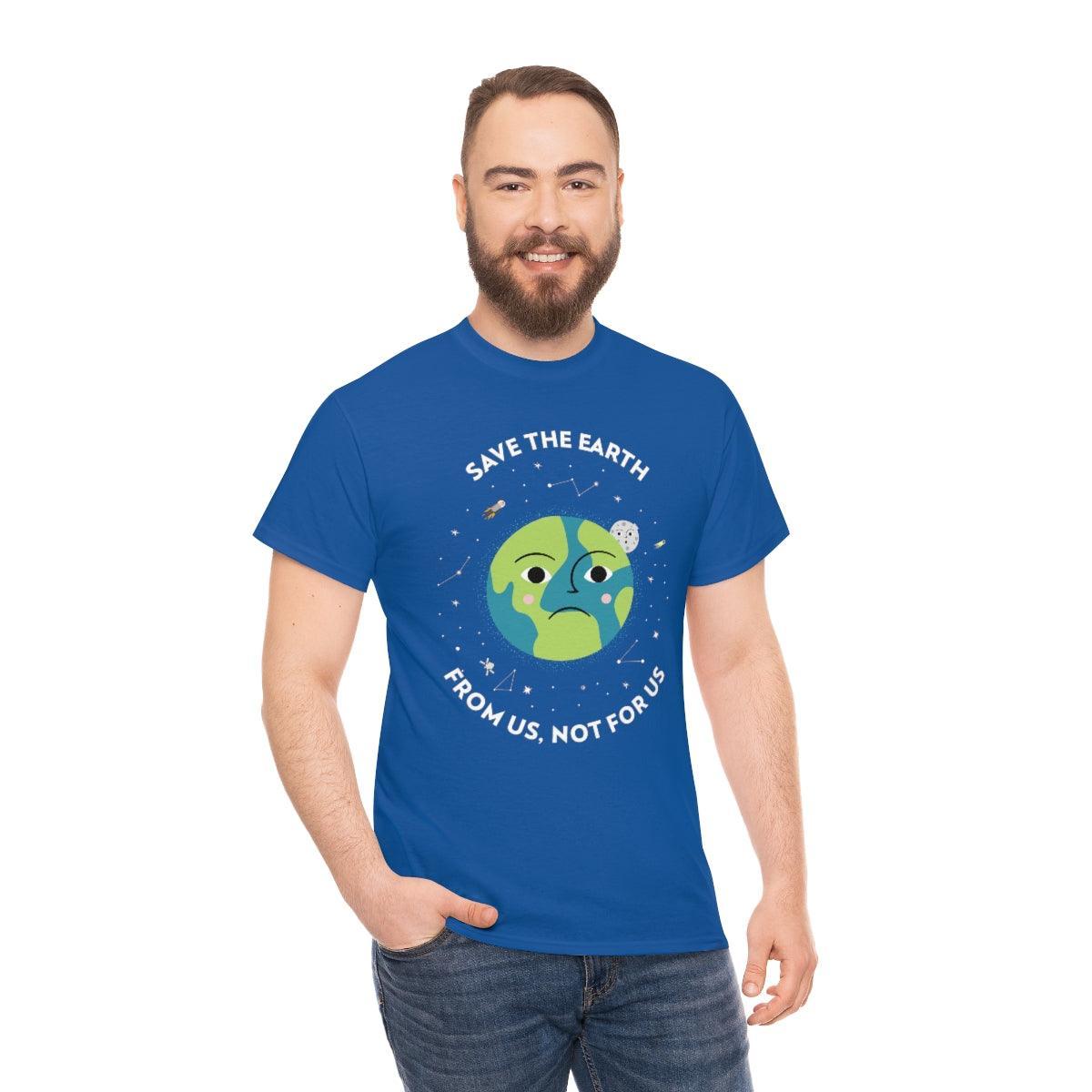 Save The Earth From Us, Not For Us - T-Shirt - Witty Twisters Fashions