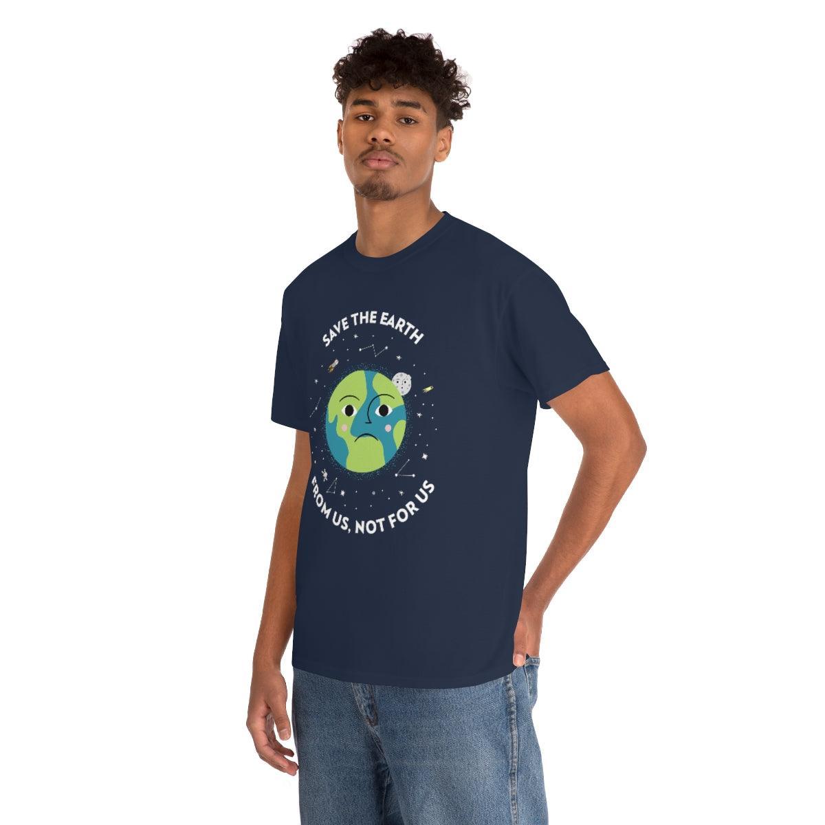 Save The Earth From Us, Not For Us - T-Shirt - Witty Twisters Fashions