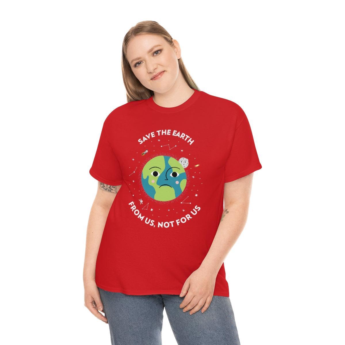 Save The Earth From Us, Not For Us - T-Shirt - Witty Twisters Fashions