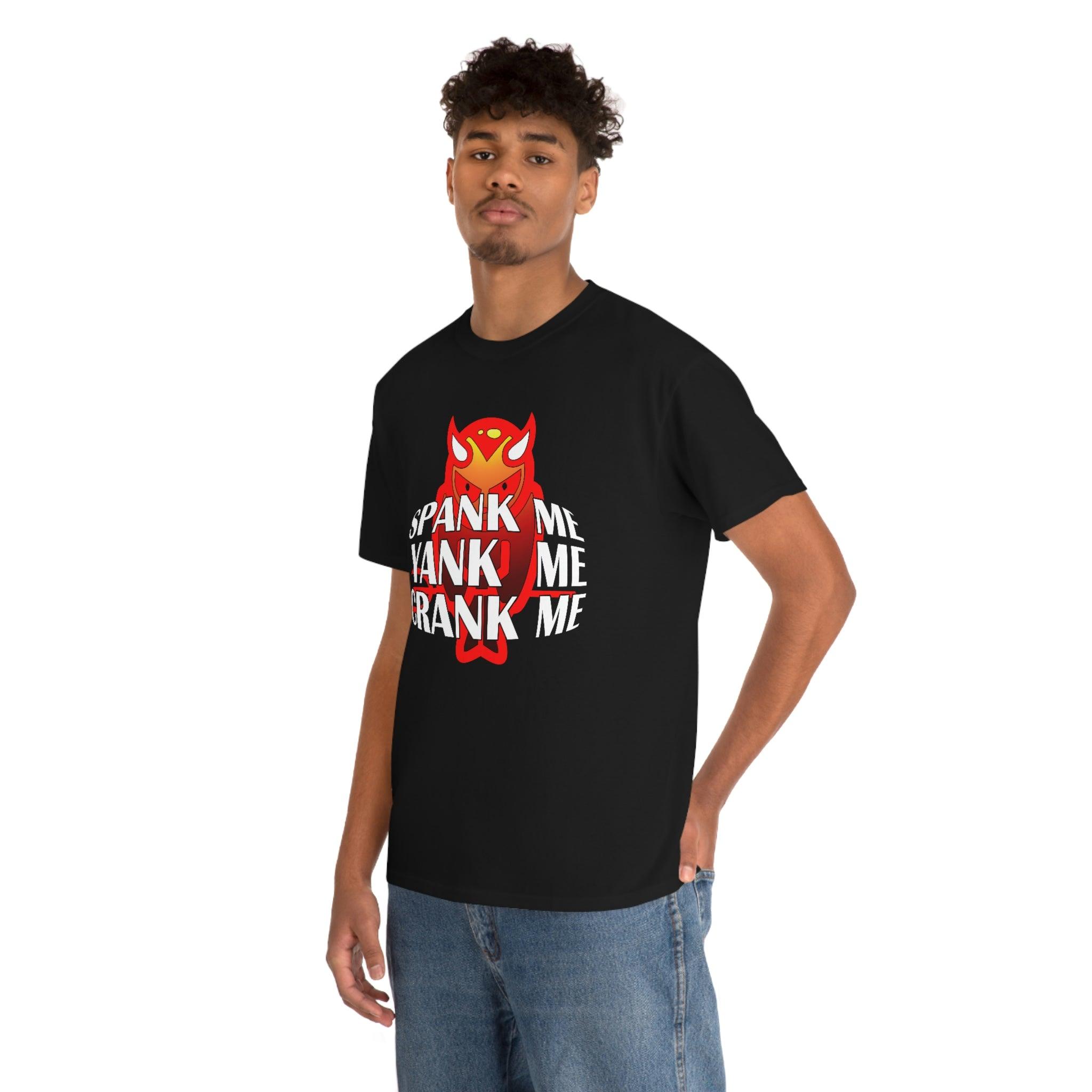 Spank Me Yank Me Crank Me - T-Shirt - Witty Twisters Fashions