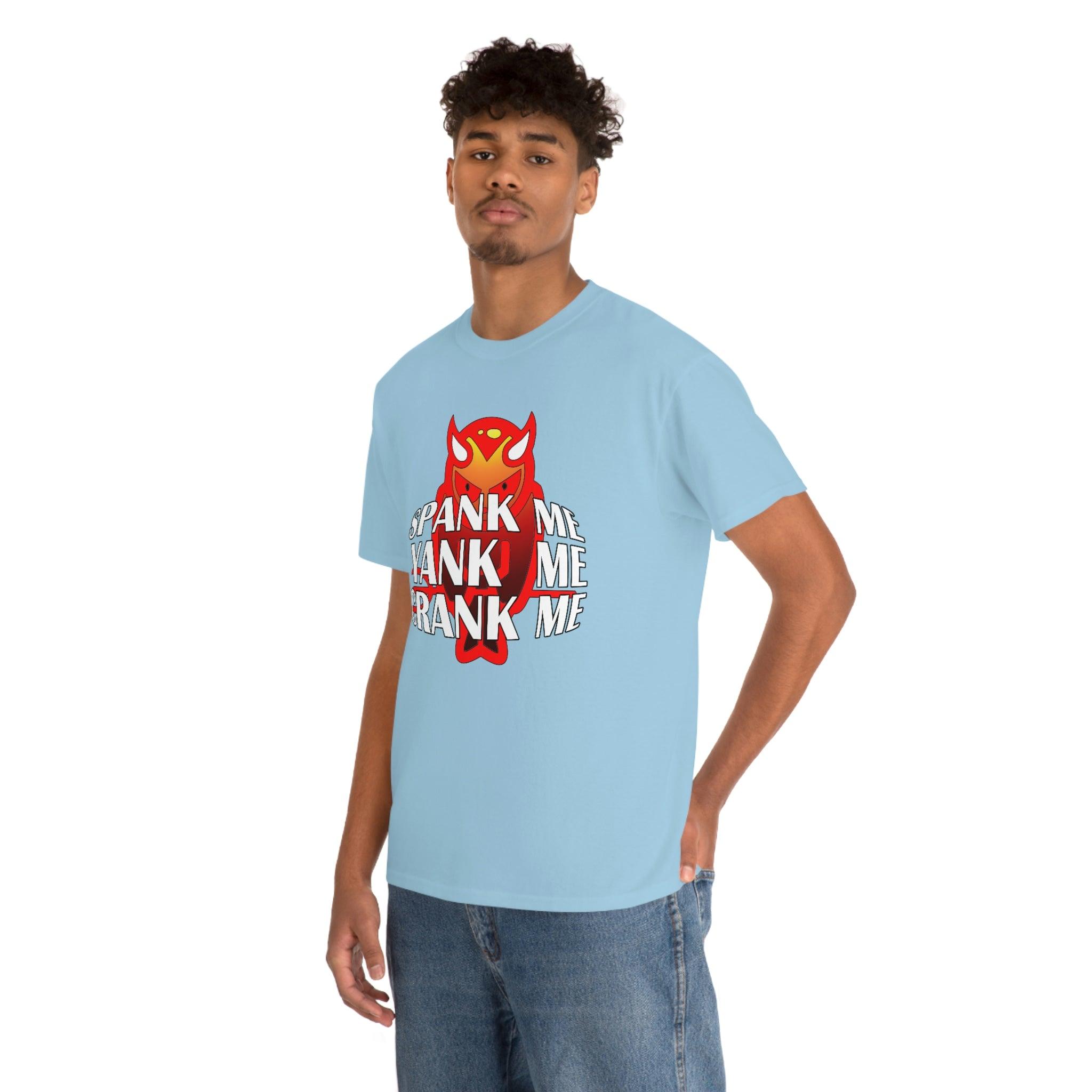 Spank Me Yank Me Crank Me - T-Shirt - Witty Twisters Fashions