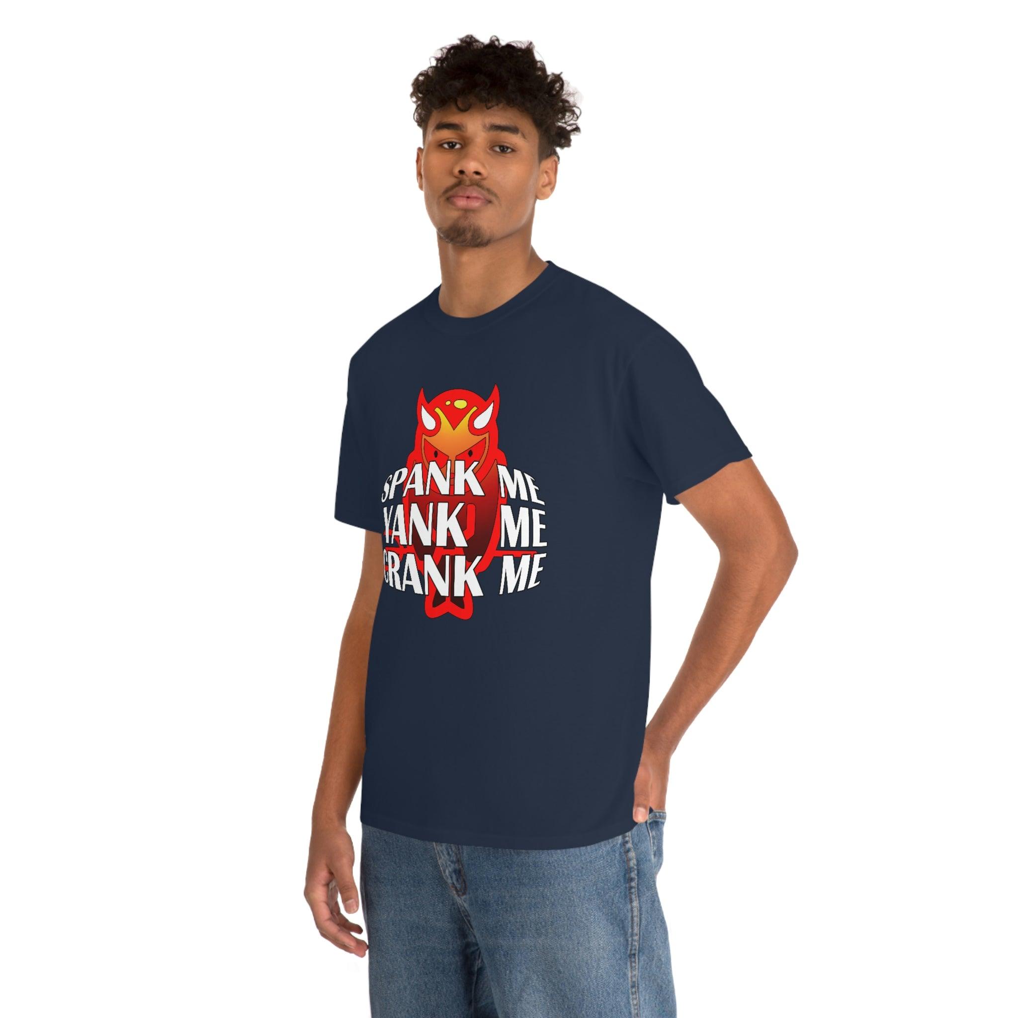 Spank Me Yank Me Crank Me - T-Shirt - Witty Twisters Fashions