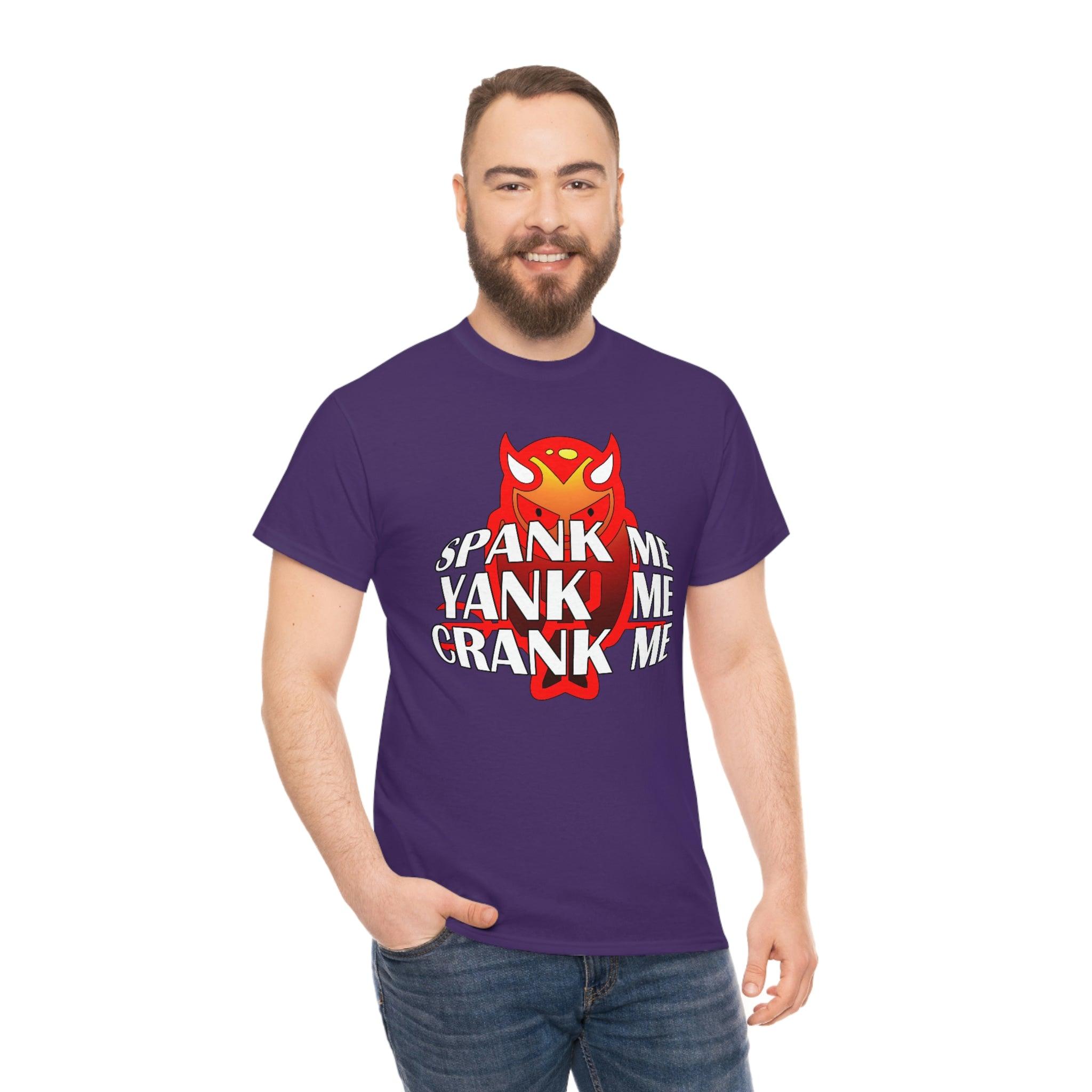 Spank Me Yank Me Crank Me - T-Shirt - Witty Twisters Fashions