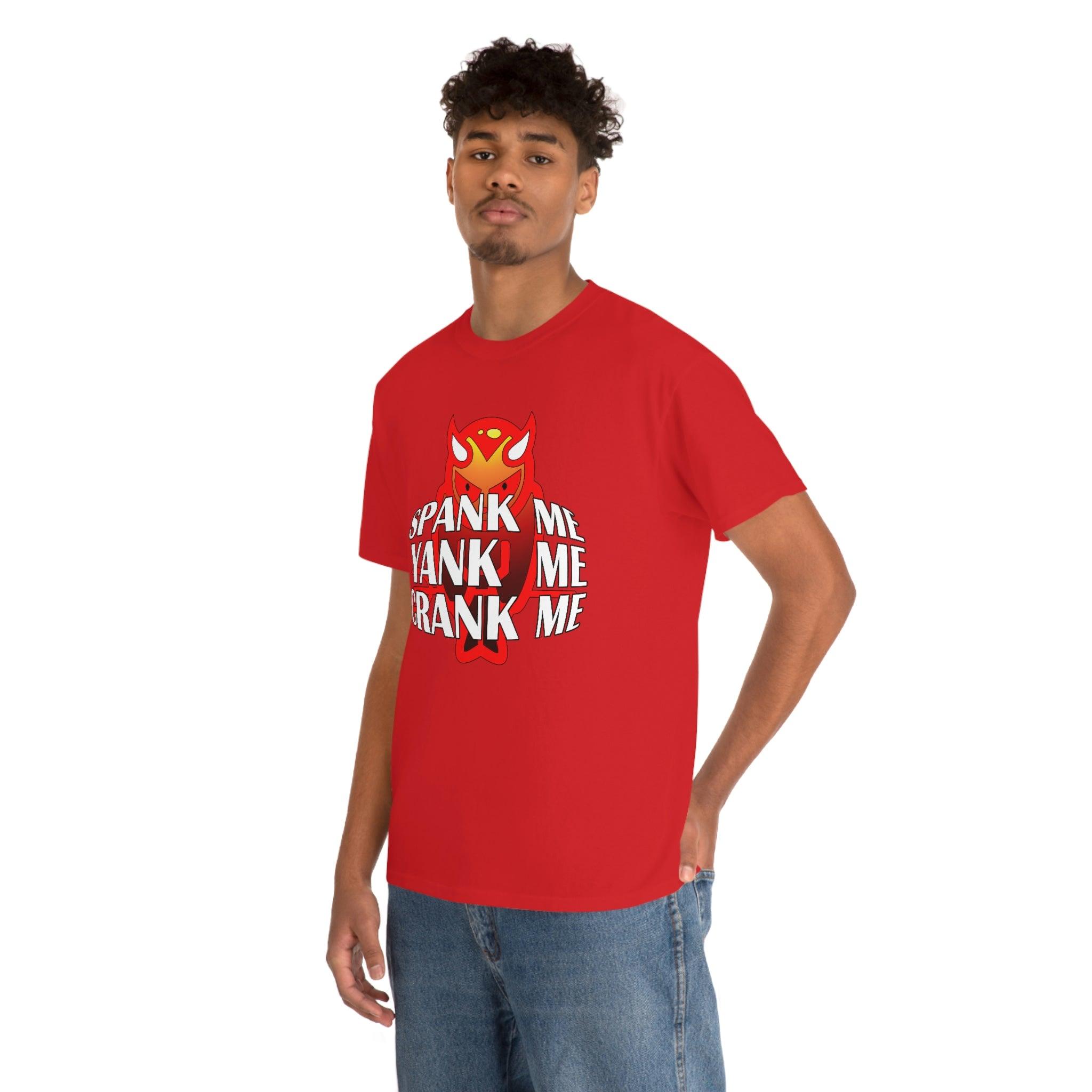 Spank Me Yank Me Crank Me - T-Shirt - Witty Twisters Fashions