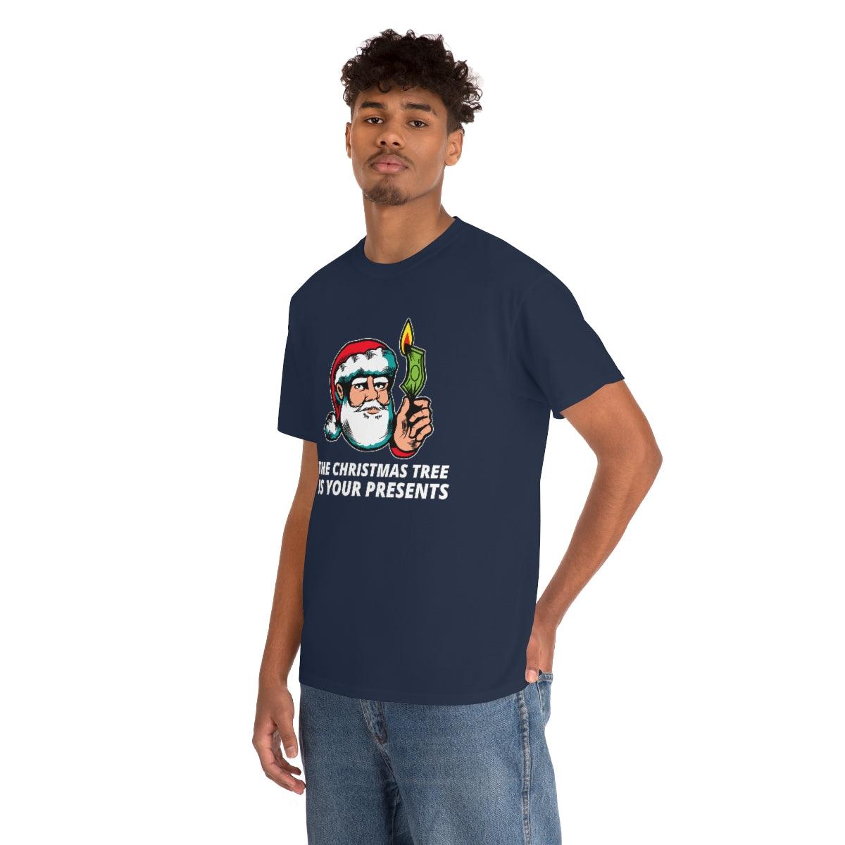 The Christmas tree is your presents - Witty Twisters T-Shirts