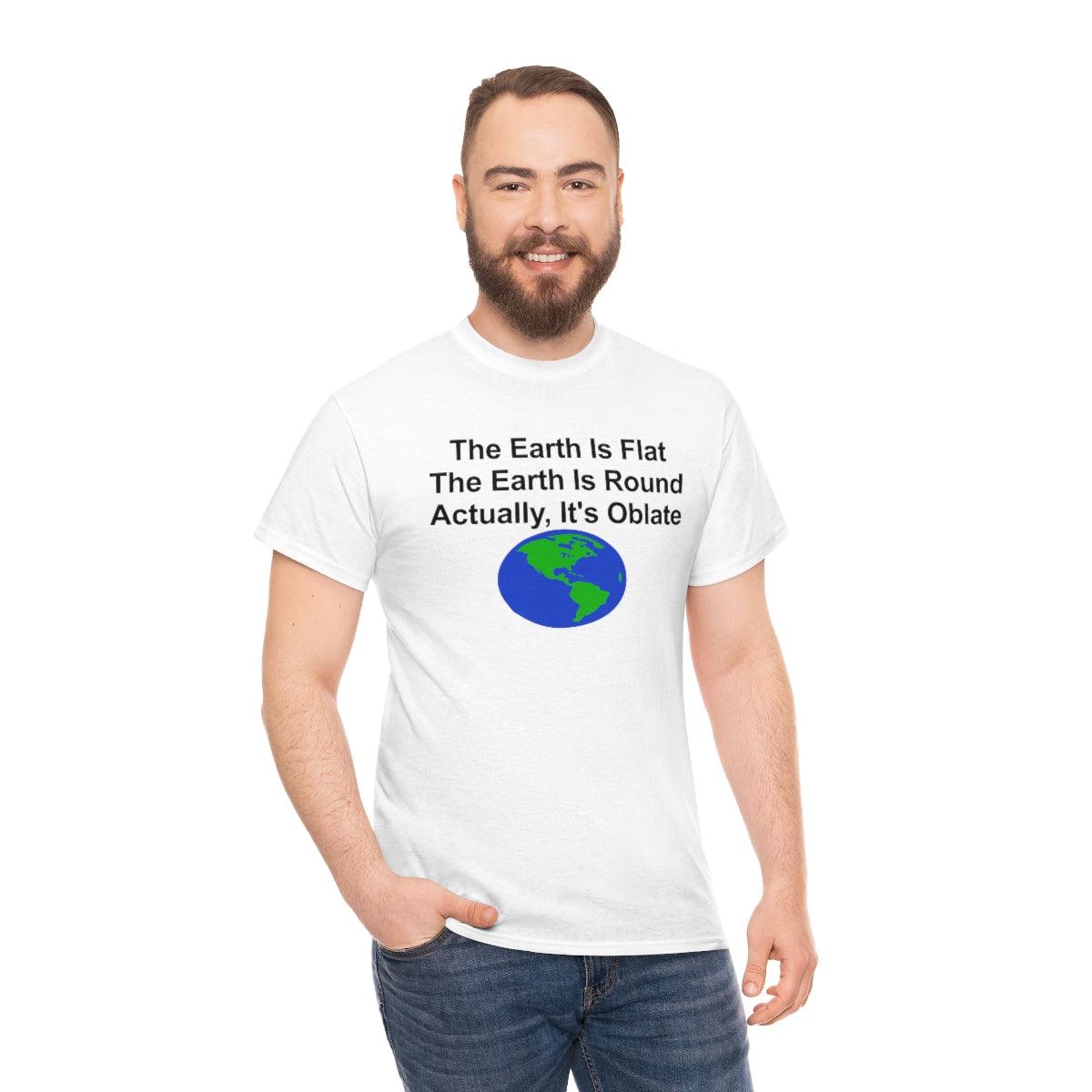 The Earth Is Flat The Earth Is Round Actually, It's Oblate - T-Shirt - Witty Twisters Fashions