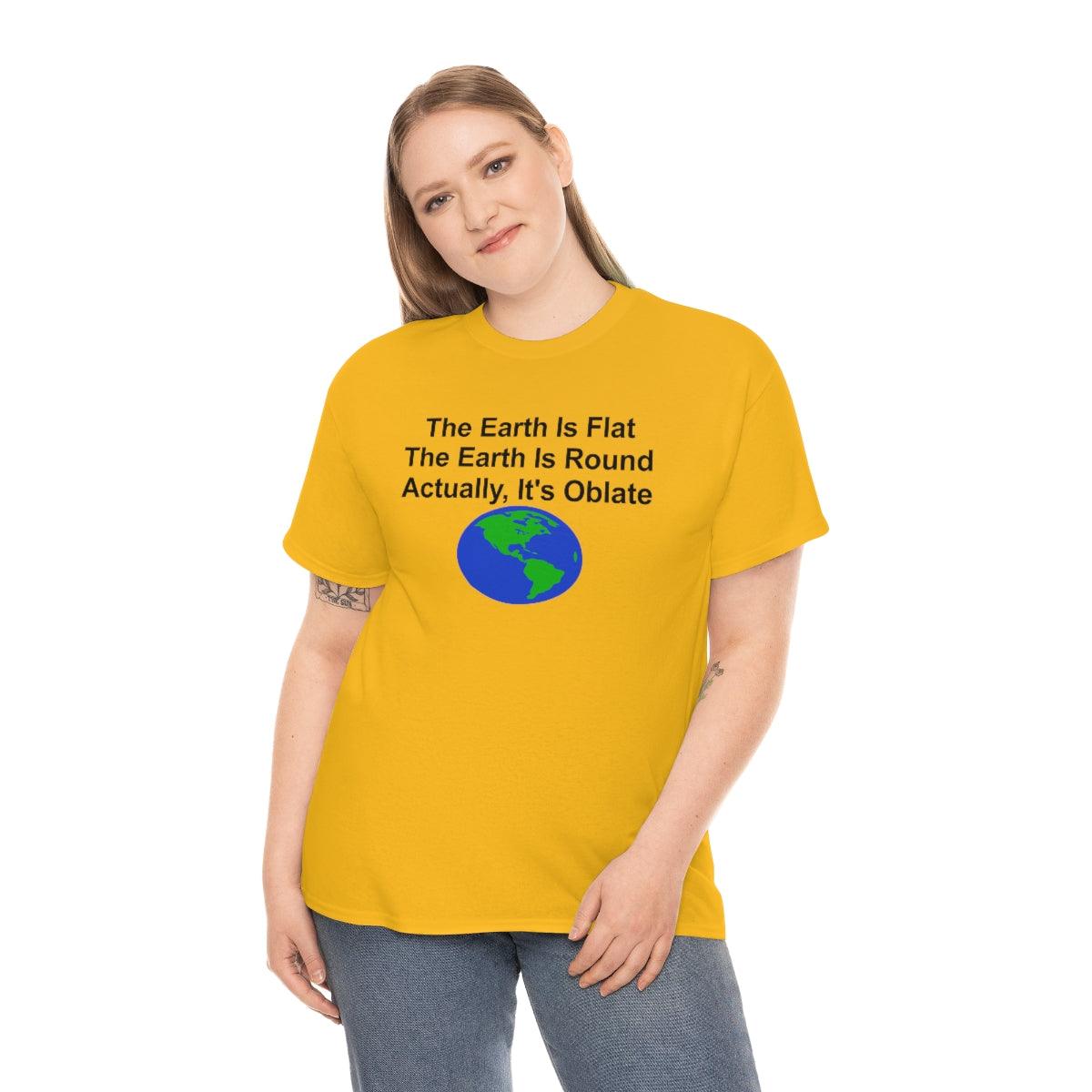 The Earth Is Flat The Earth Is Round Actually, It's Oblate - T-Shirt - Witty Twisters Fashions