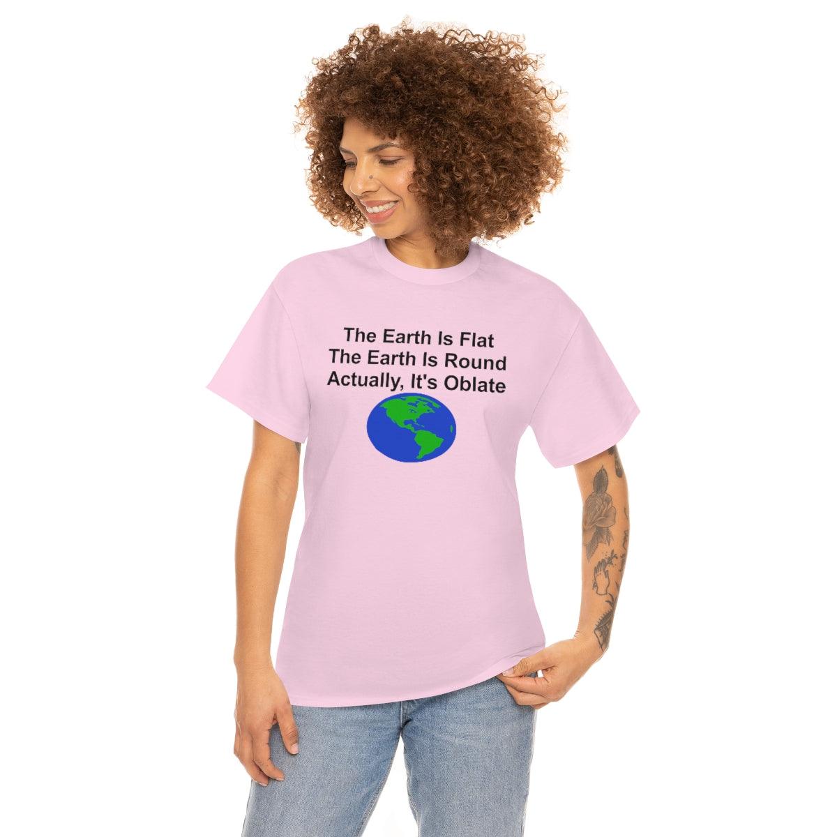 The Earth Is Flat The Earth Is Round Actually, It's Oblate - T-Shirt - Witty Twisters Fashions