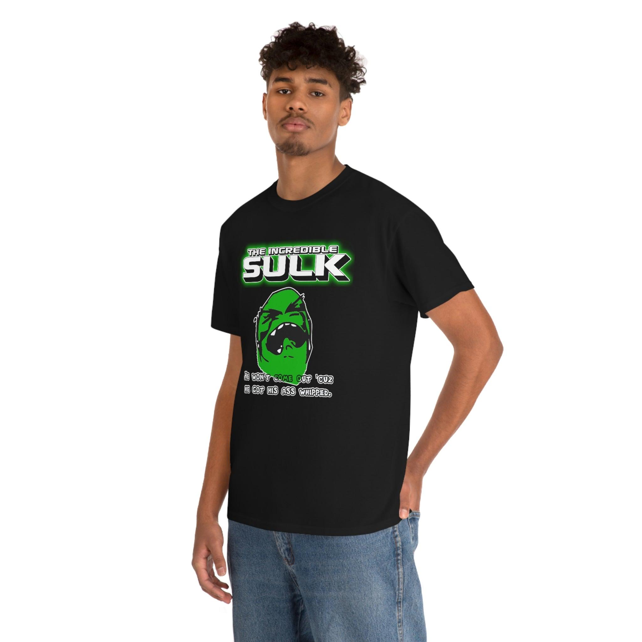 The Incredible Sulk He Won't Come Out 'Cuz He Got His Ass Whipped. - T-Shirt - Witty Twisters Fashions