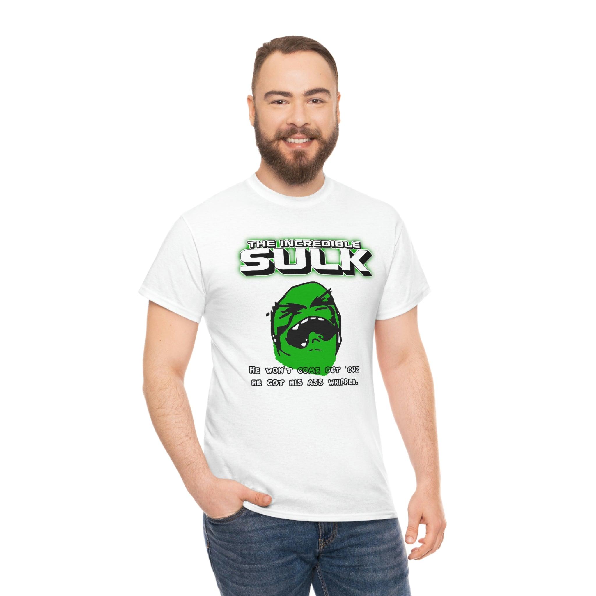 The Incredible Sulk He Won't Come Out 'Cuz He Got His Ass Whipped. - T-Shirt - Witty Twisters Fashions