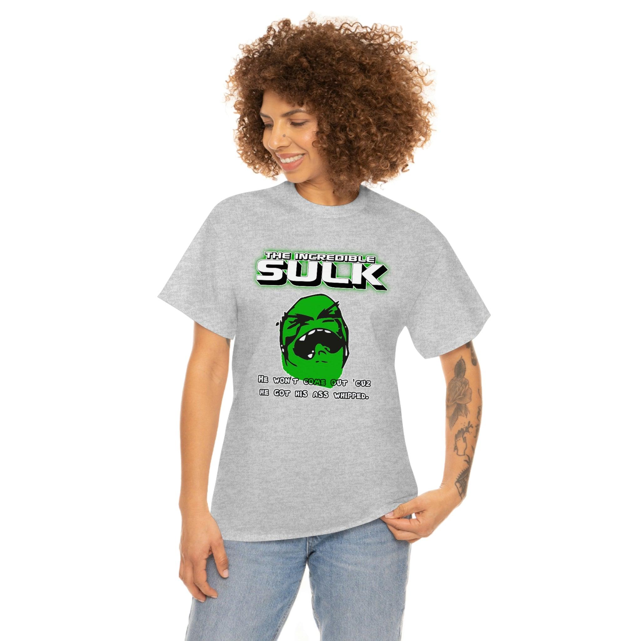 The Incredible Sulk He Won't Come Out 'Cuz He Got His Ass Whipped. - T-Shirt - Witty Twisters Fashions