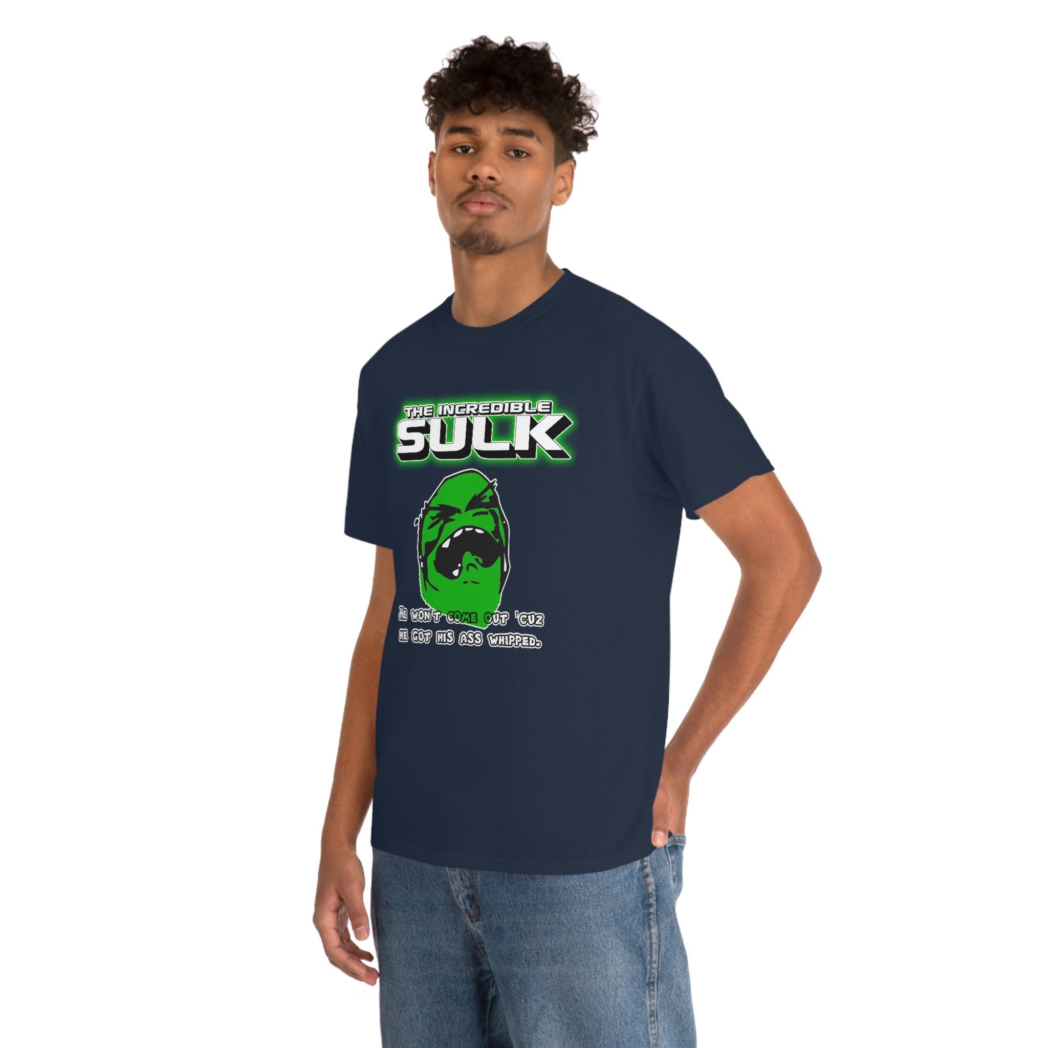 The Incredible Sulk He Won't Come Out 'Cuz He Got His Ass Whipped. - T-Shirt - Witty Twisters Fashions