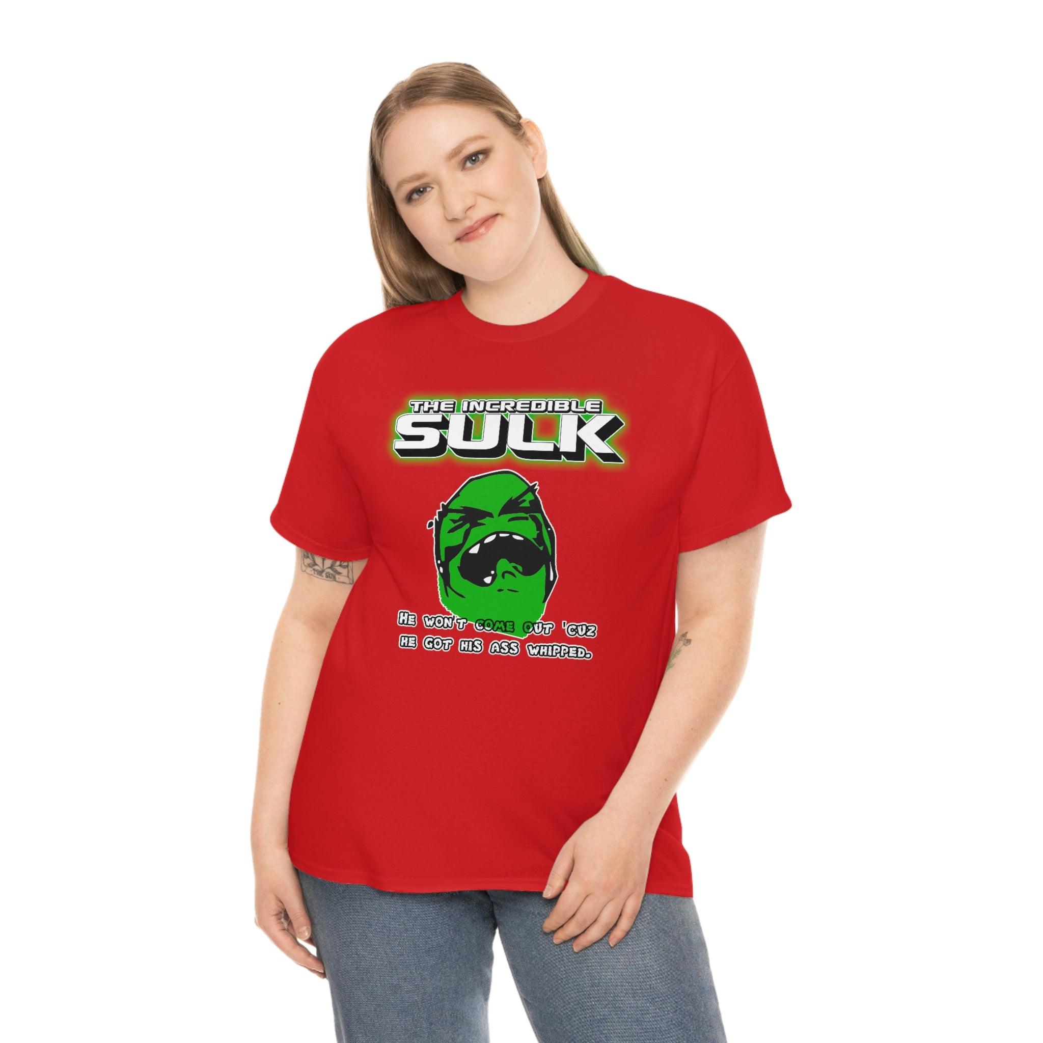 The Incredible Sulk He Won't Come Out 'Cuz He Got His Ass Whipped. - T-Shirt - Witty Twisters Fashions