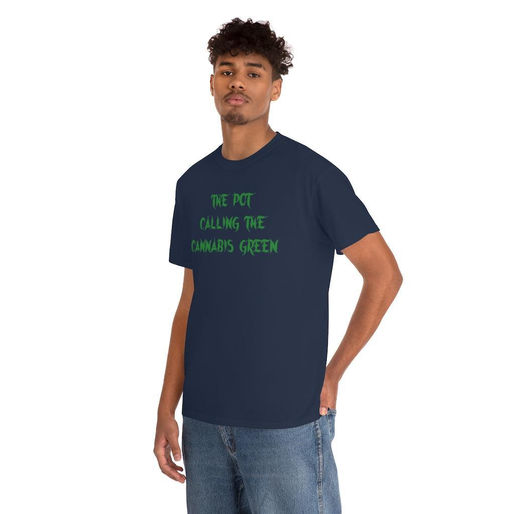 The Pot Calling The Cannabis Green - T-Shirt - Witty Twisters Fashions