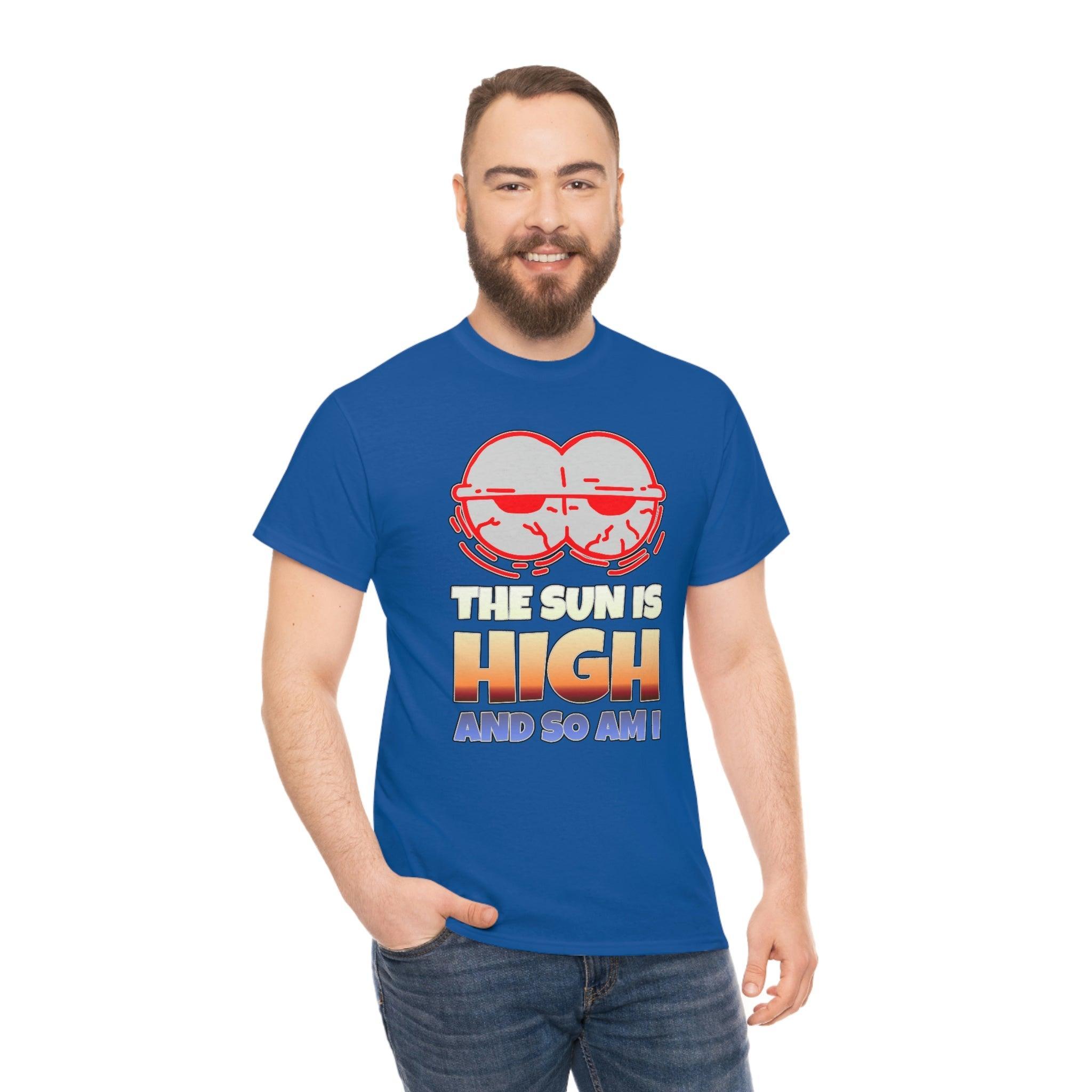 The Sun Is High And So Am I - T-Shirt - Witty Twisters Fashions